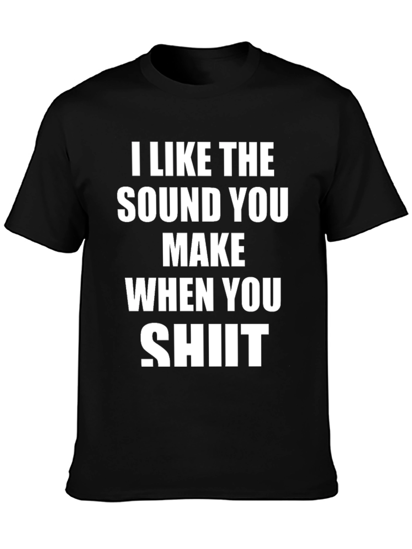 Black I Like The Sound You Make When You Shit T-Shirt view 3