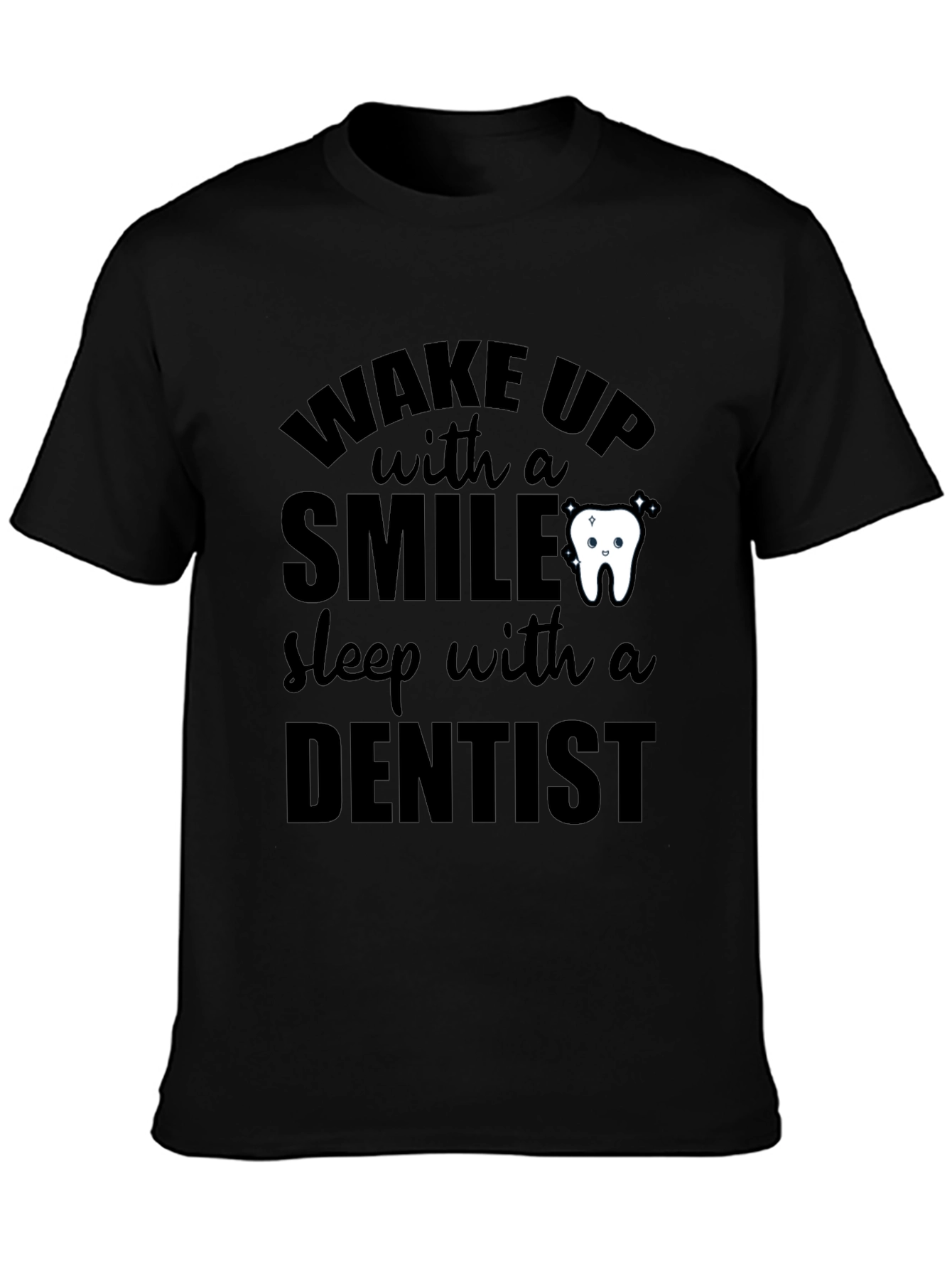 Black Dentist T-Shirt: Wake Up With a Smile, Sleep With a Dentist view 3