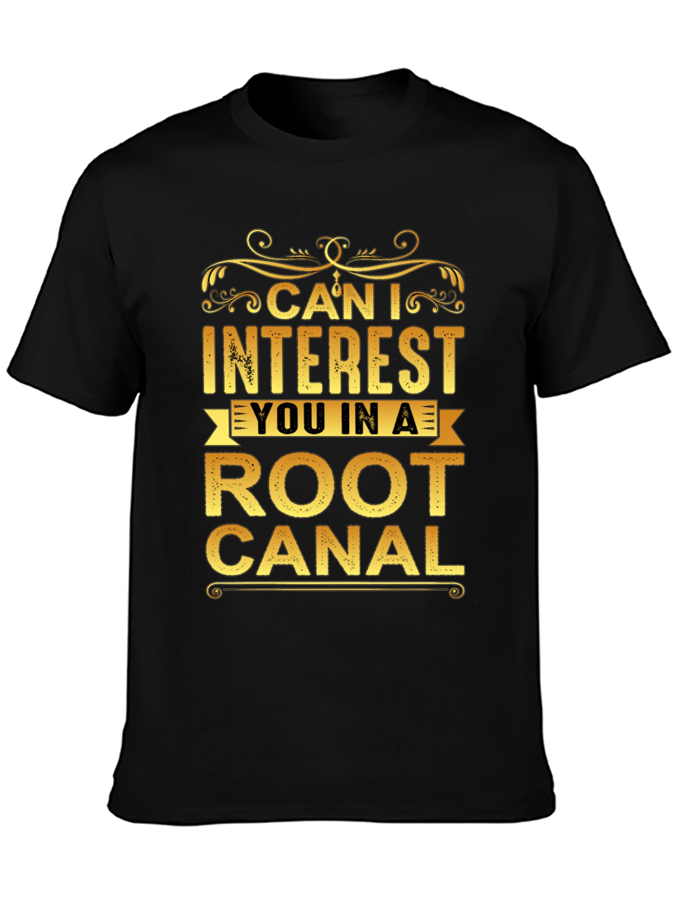 Black Can I Interest You In a Root Canal T-Shirt view 3