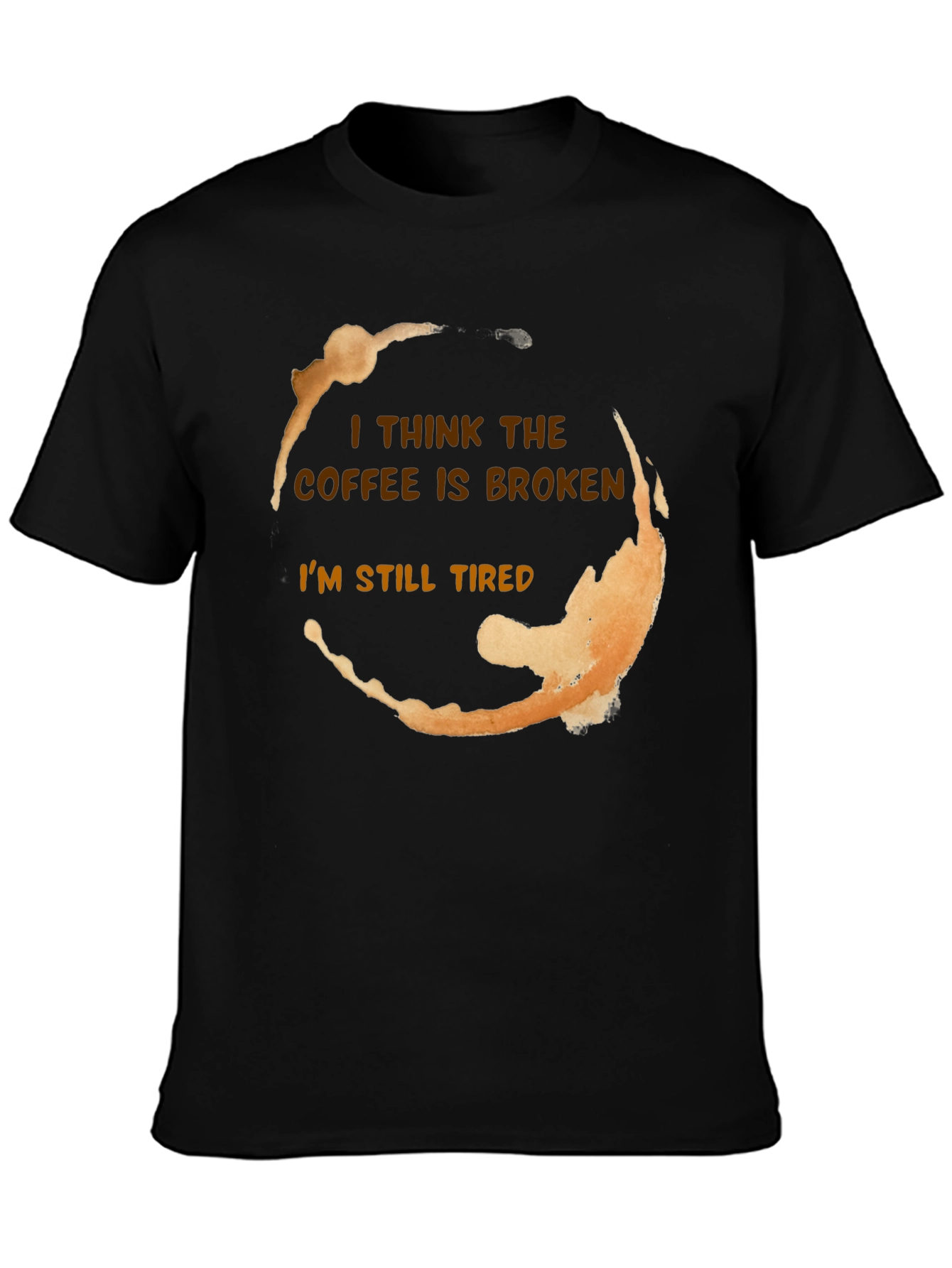 Black Coffee Stain Funny T-Shirt - I Think The Coffee Is Broken view 3