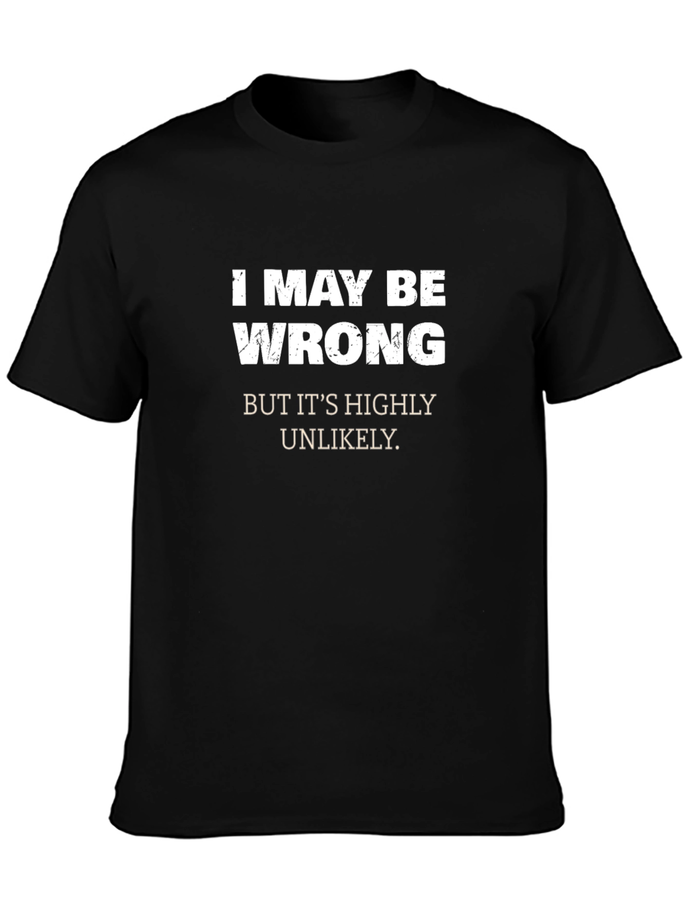 Black Funny "I May Be Wrong" Graphic T-Shirt - Sarcastic Humor view 3