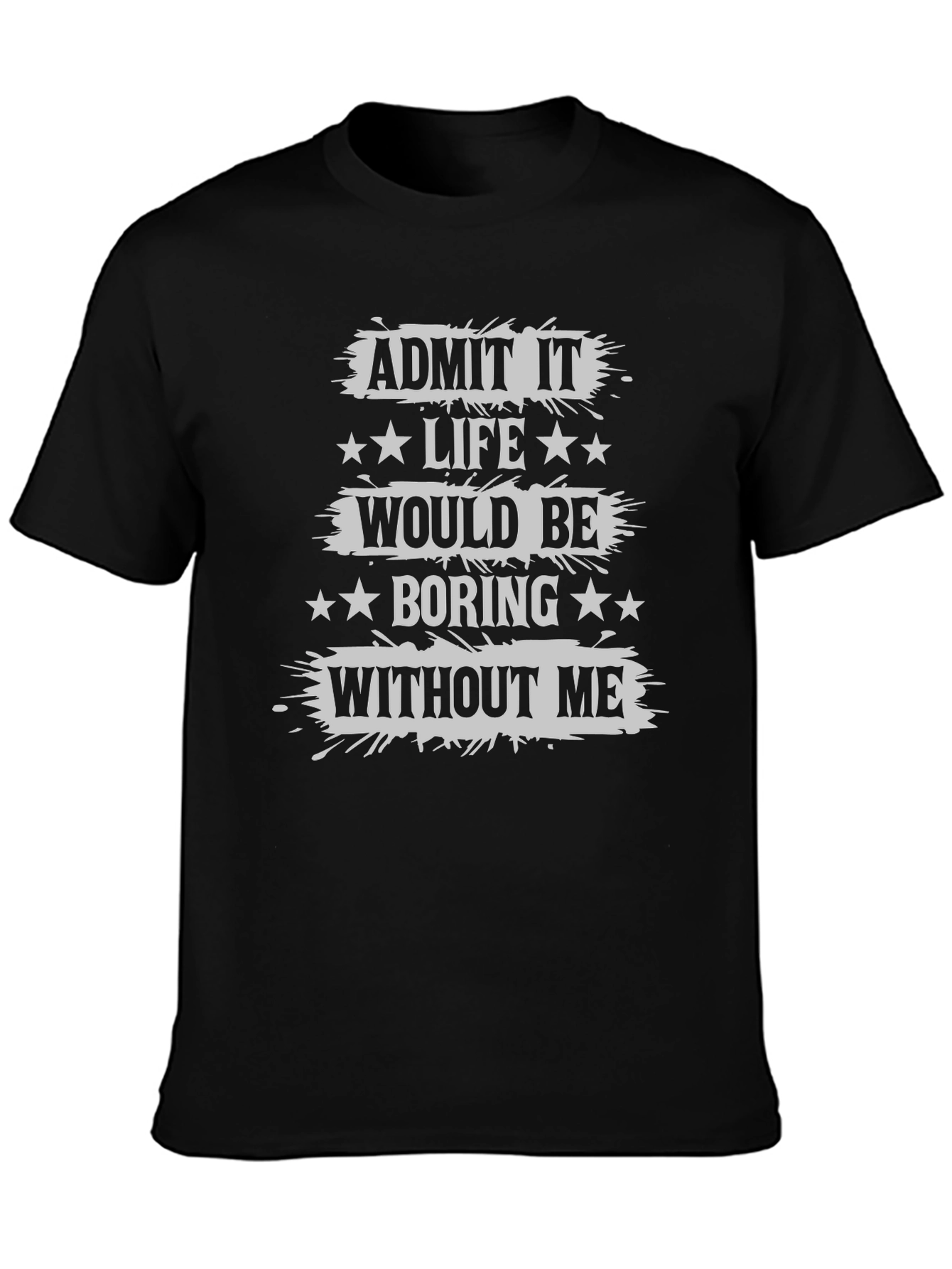 Black Admit It Life Would Be Boring T-Shirt Funny Statement Tee view 3