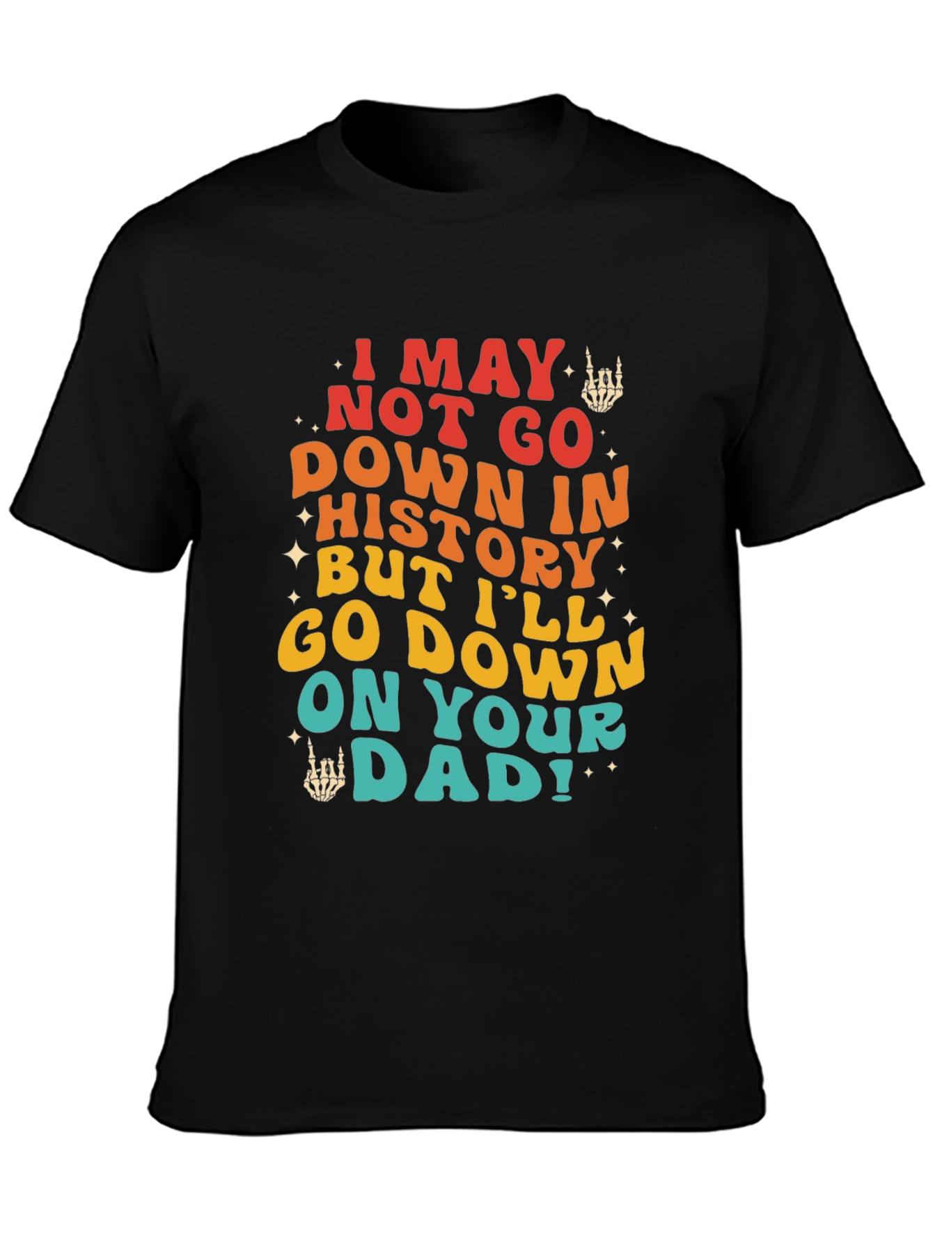Black Funny Sarcastic Graphic Tee - I May Not Go Down In History view 3