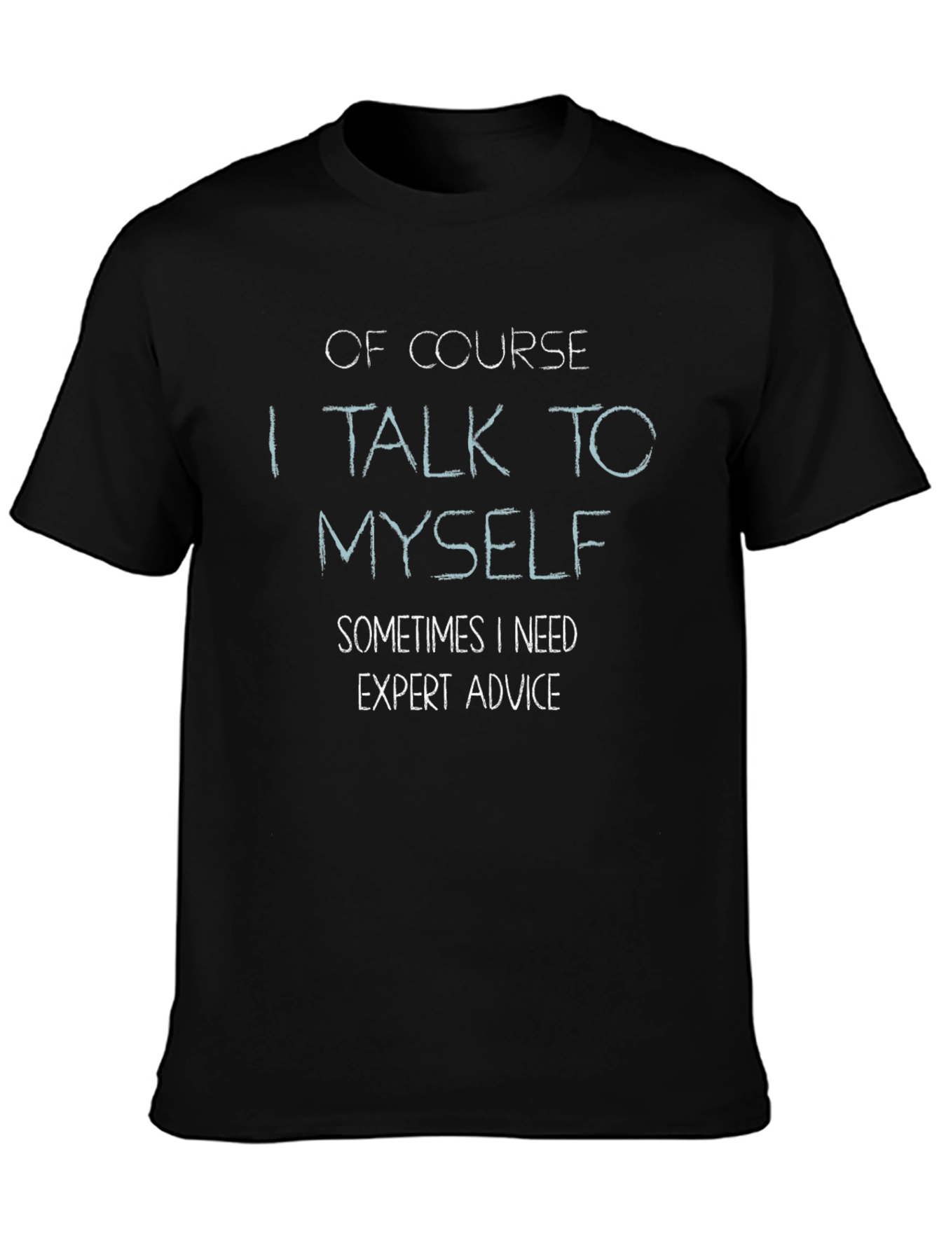 Black Funny T-Shirt: "Of Course I Talk to Myself..." view 3