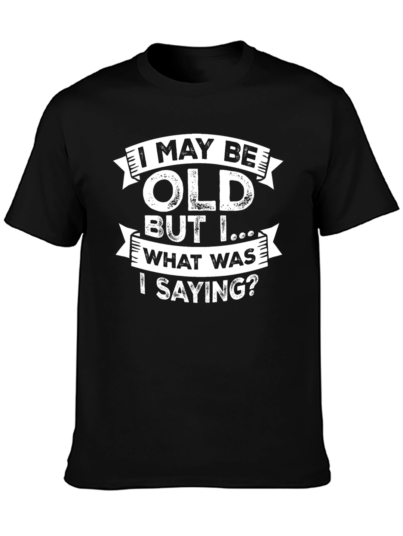Black Funny Old Age T-Shirt - I May Be Old, What Was I Saying? view 3