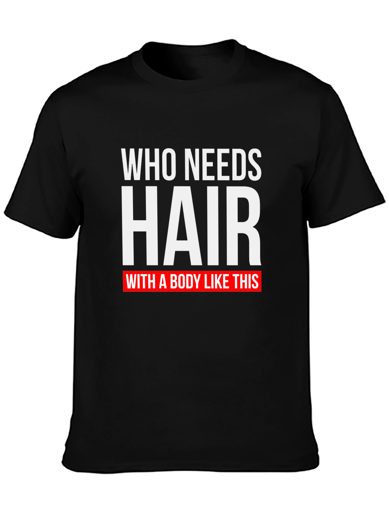 Black Who Needs Hair T-Shirt - Funny Baldness Gift view 3