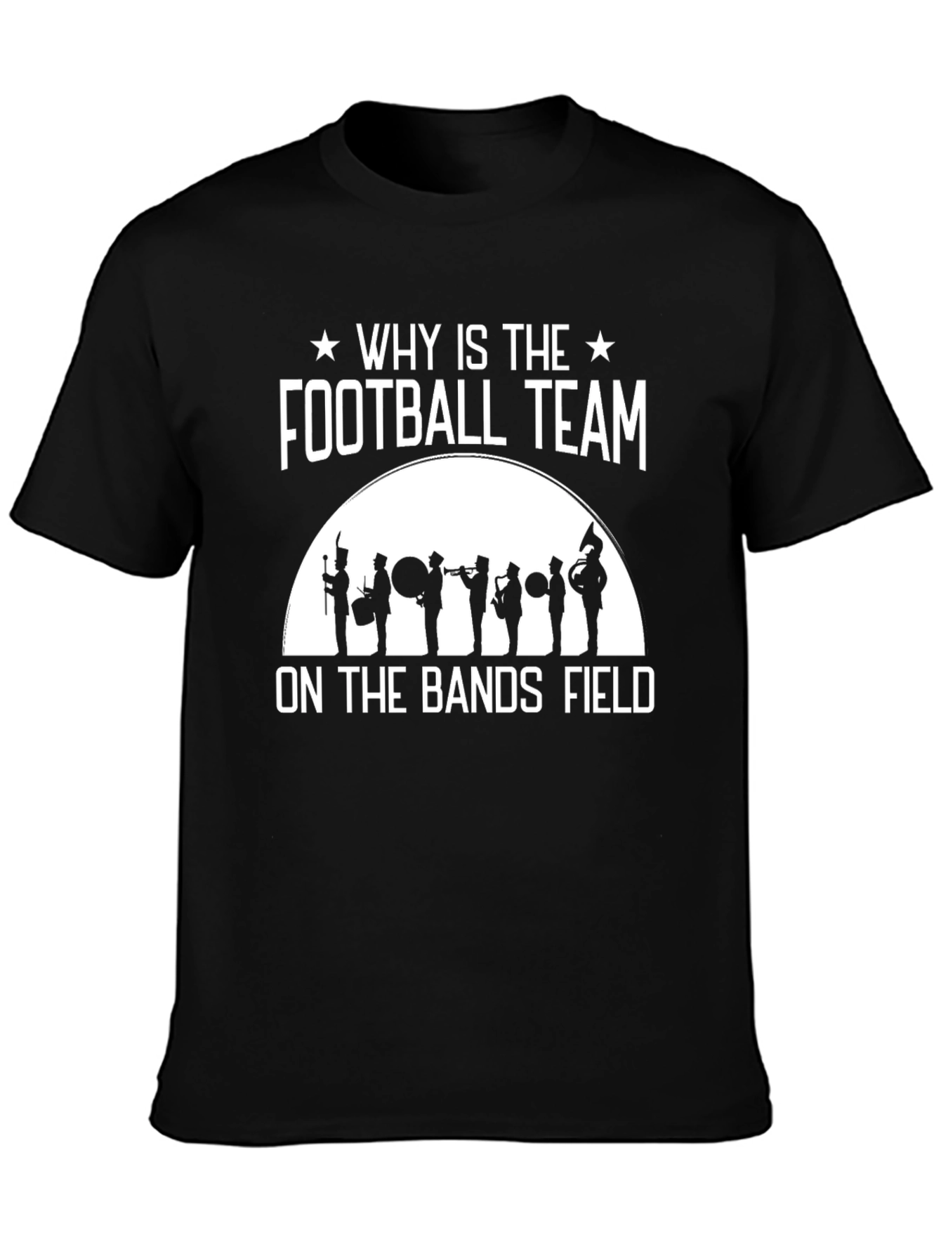 Black Marching Band T-Shirt - Why Is The Football Team On The Bands Field? view 3
