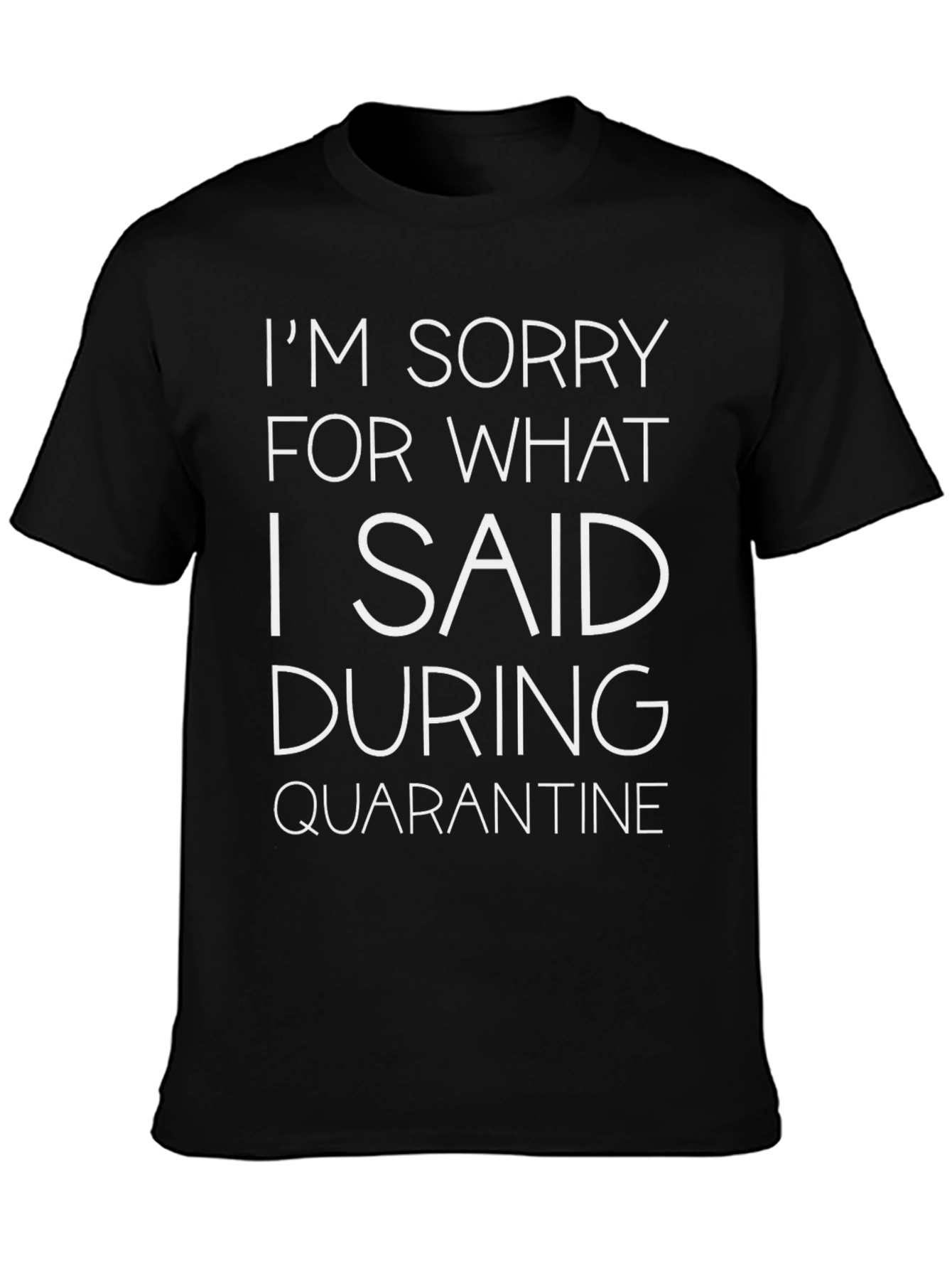 Black Sorry for What I Said During Quarantine T-Shirt view 3