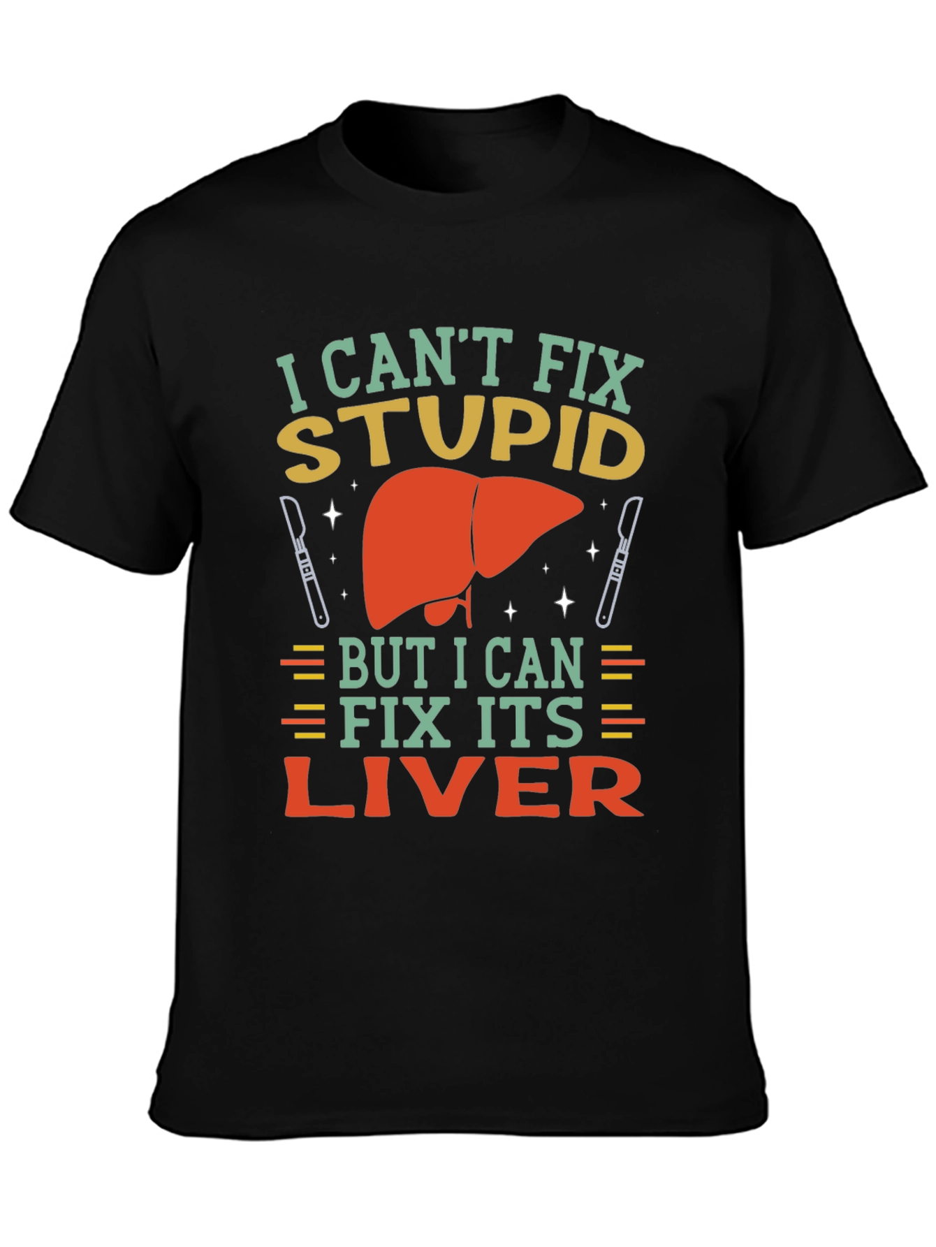 Black I Can't Fix Stupid Liver Surgeon T-Shirt view 3