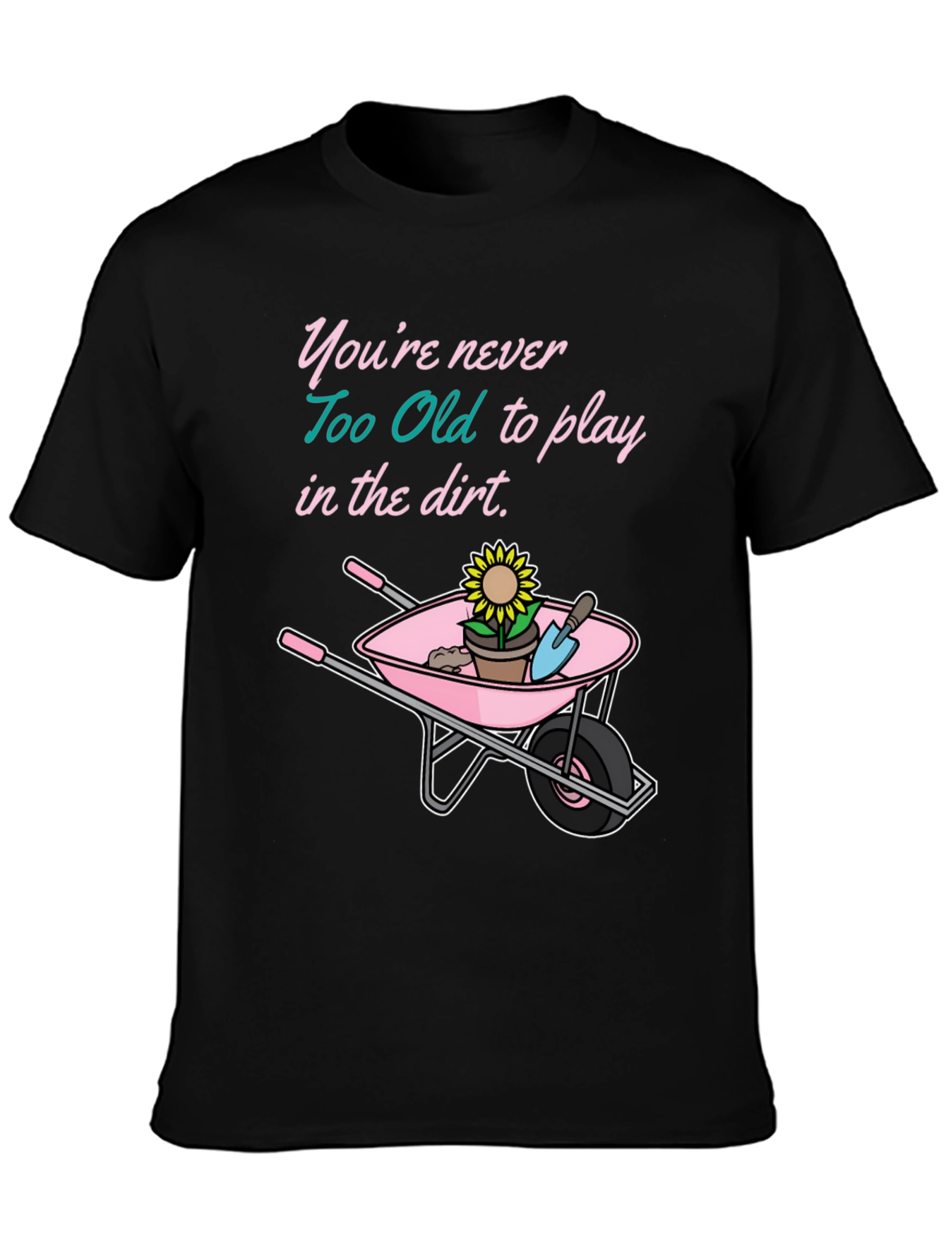 Black Funny Gardening T-Shirt: Never Too Old to Play in the Dirt view 3