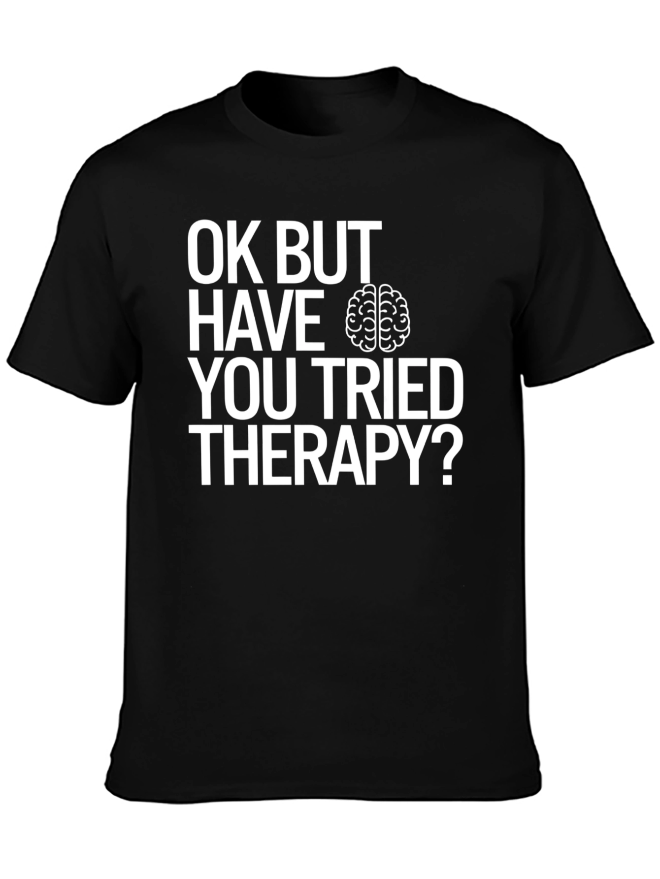 Black OK BUT HAVE YOU TRIED THERAPY? T-Shirt view 3