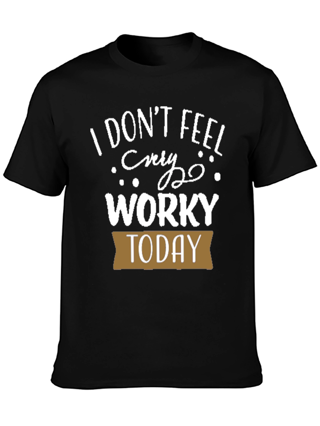 Black Funny I Don't Feel Worky Today T-Shirt view 3