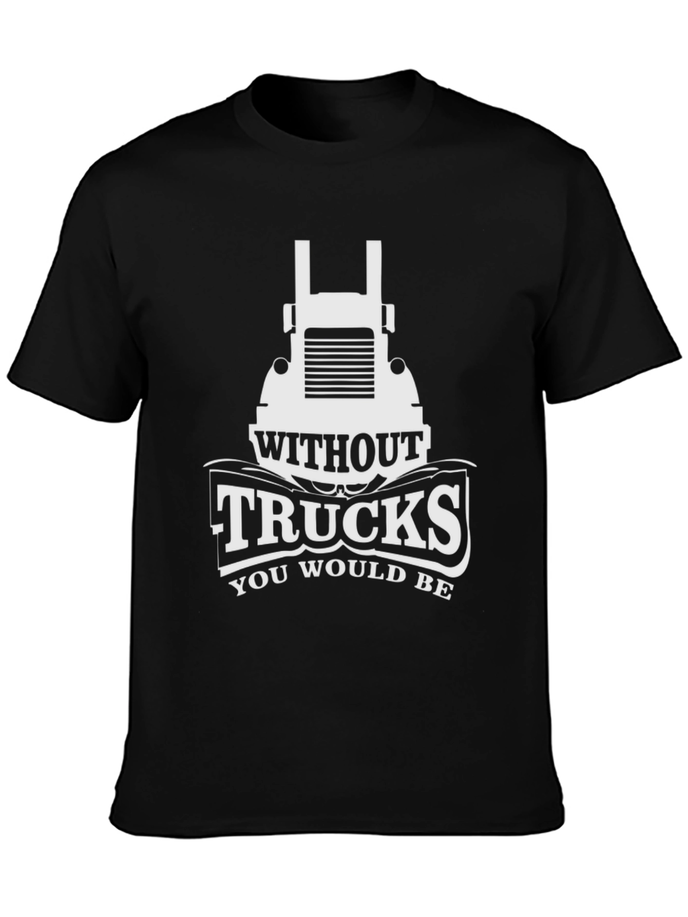 Black Trucks T-Shirt - Without Trucks You Would Be view 3