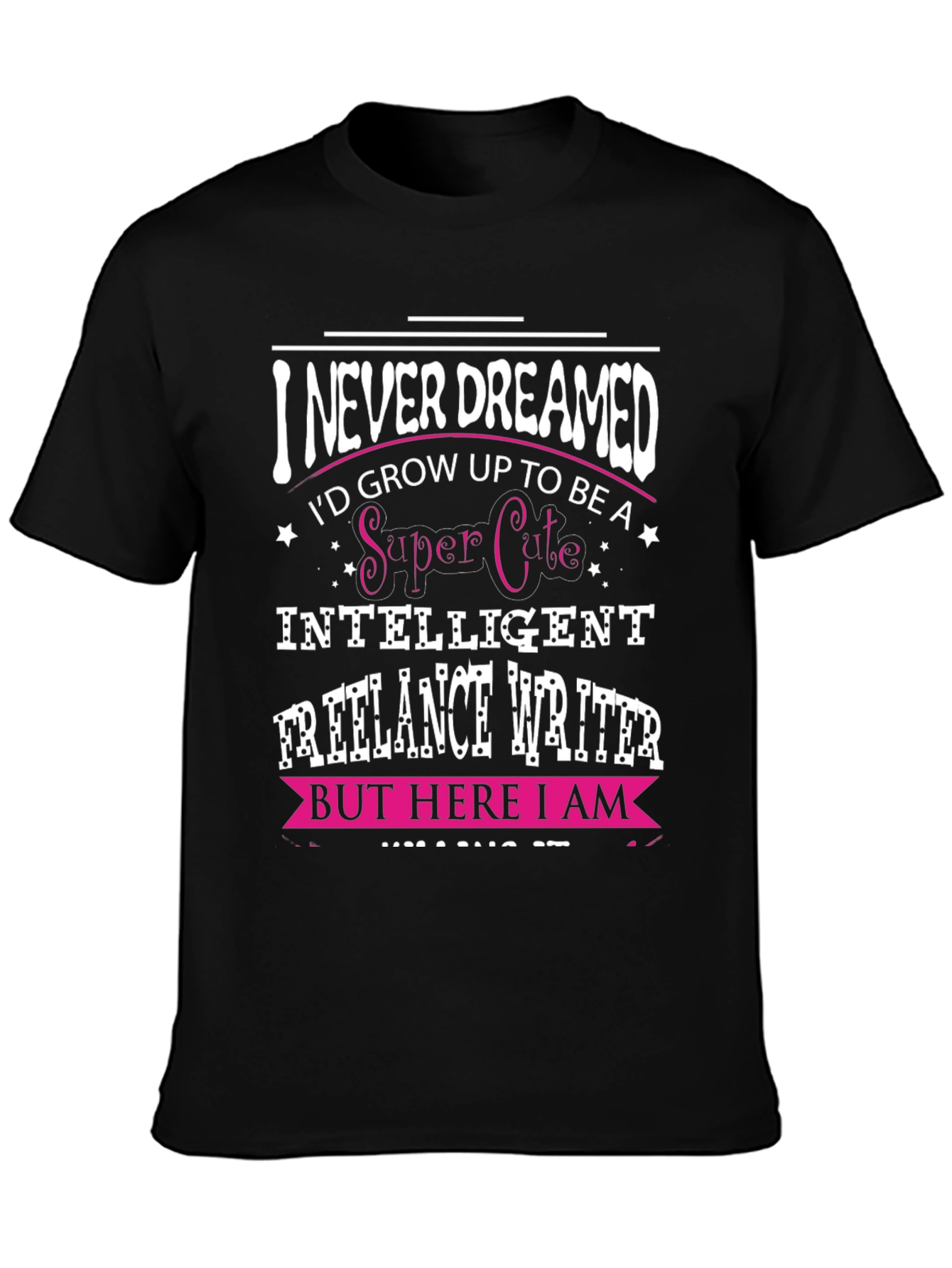 Black I Never Dreamed Funny Freelance Writer T-Shirt view 3