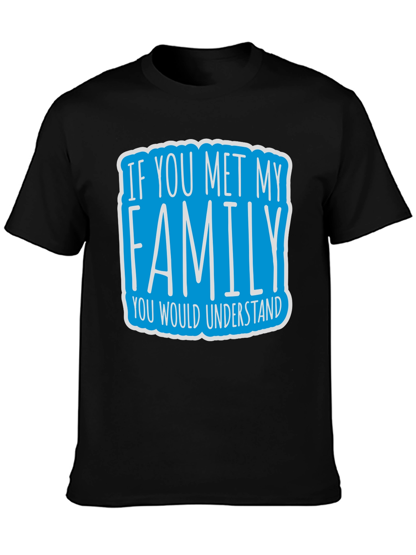 Black Funny Family T-Shirt - If You Met My Family Tee view 3