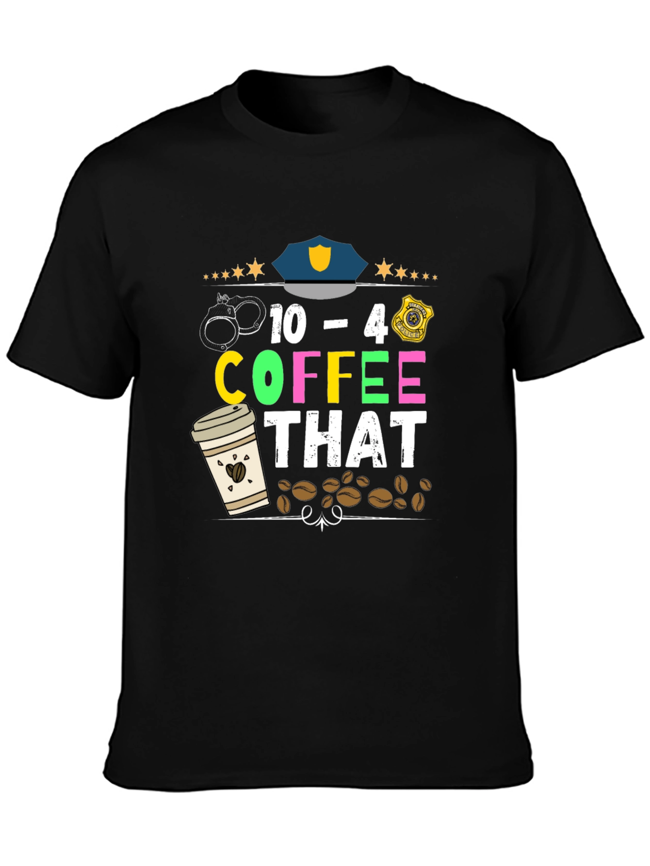 Black 10-4 Coffee That T-Shirt - Police Design view 3
