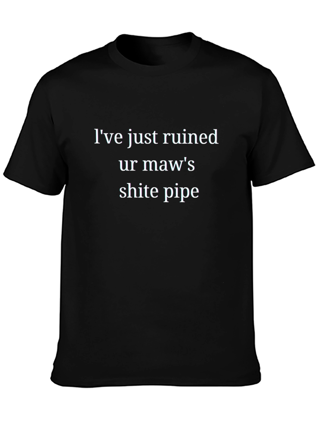 Black I've Ruined Ur Maw's Shite Pipe Black T-Shirt view 3