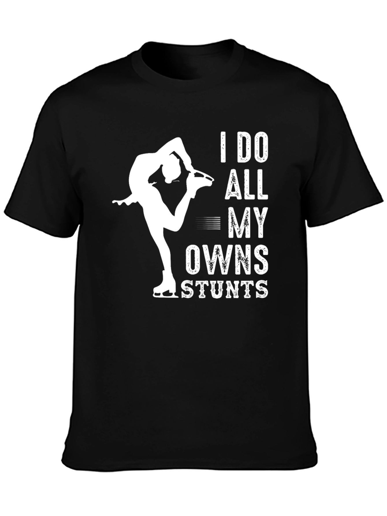 Black I Do All My Own Stunts Figure Skating T-Shirt view 3