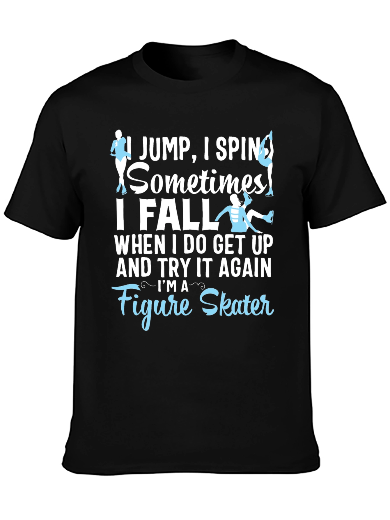 Black Figure Skater T-Shirt: I Jump, I Spin, I Fall - Funny Ice Skating Tee view 3