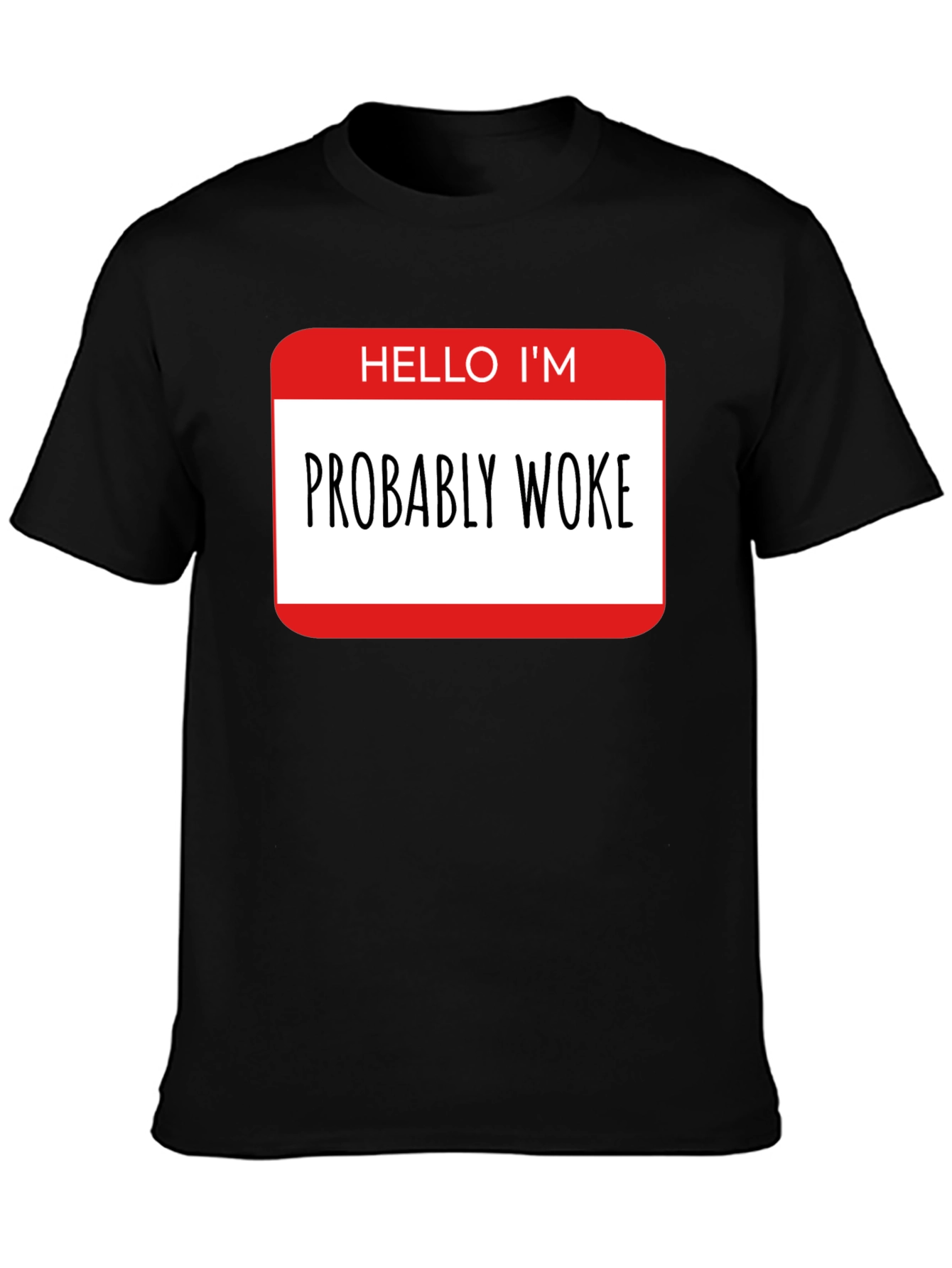 Black Probably Woke T-Shirt - Funny Political Statement Tee view 3