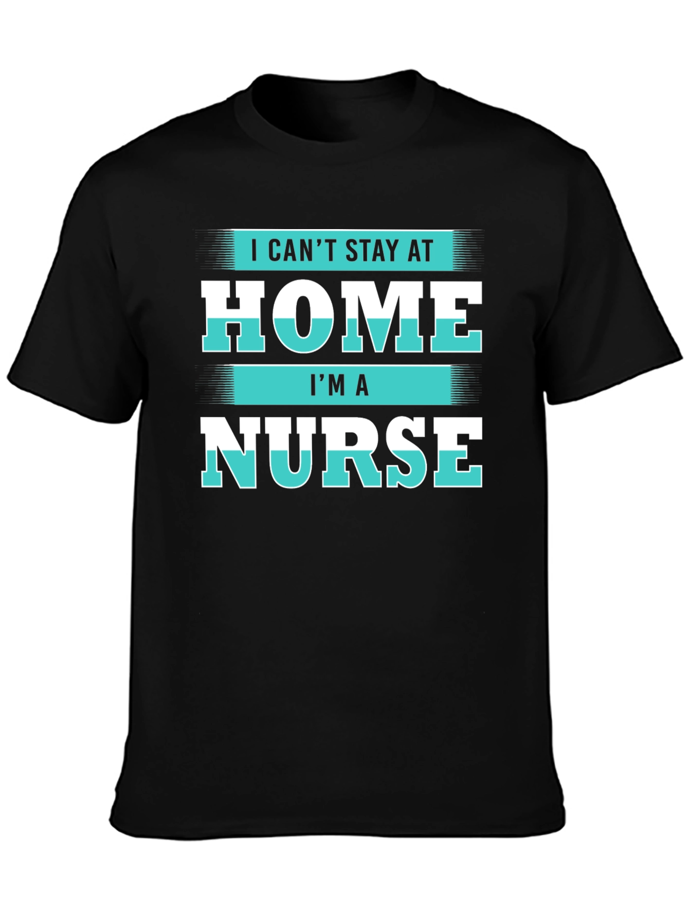 Black I Can't Stay at Home I'm a Nurse T-Shirt view 3