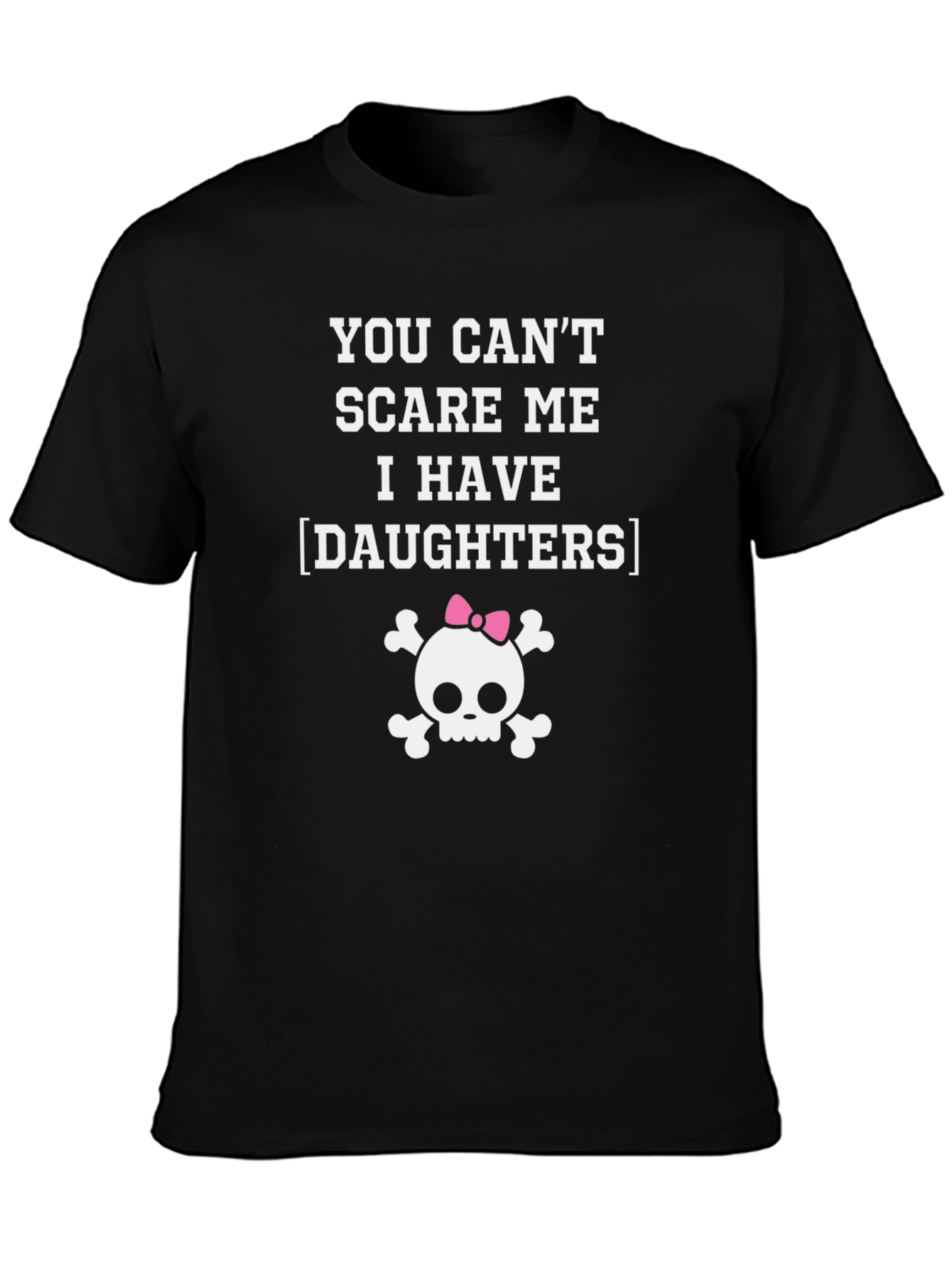 Black Funny Dad T-Shirt: You Can't Scare Me, I Have Daughters! view 3