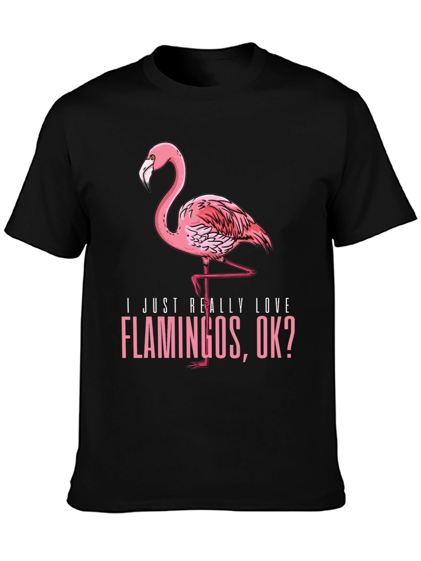 Flamingo Graphic T-Shirt - I Just Really Love Flamingos OK? - 3
