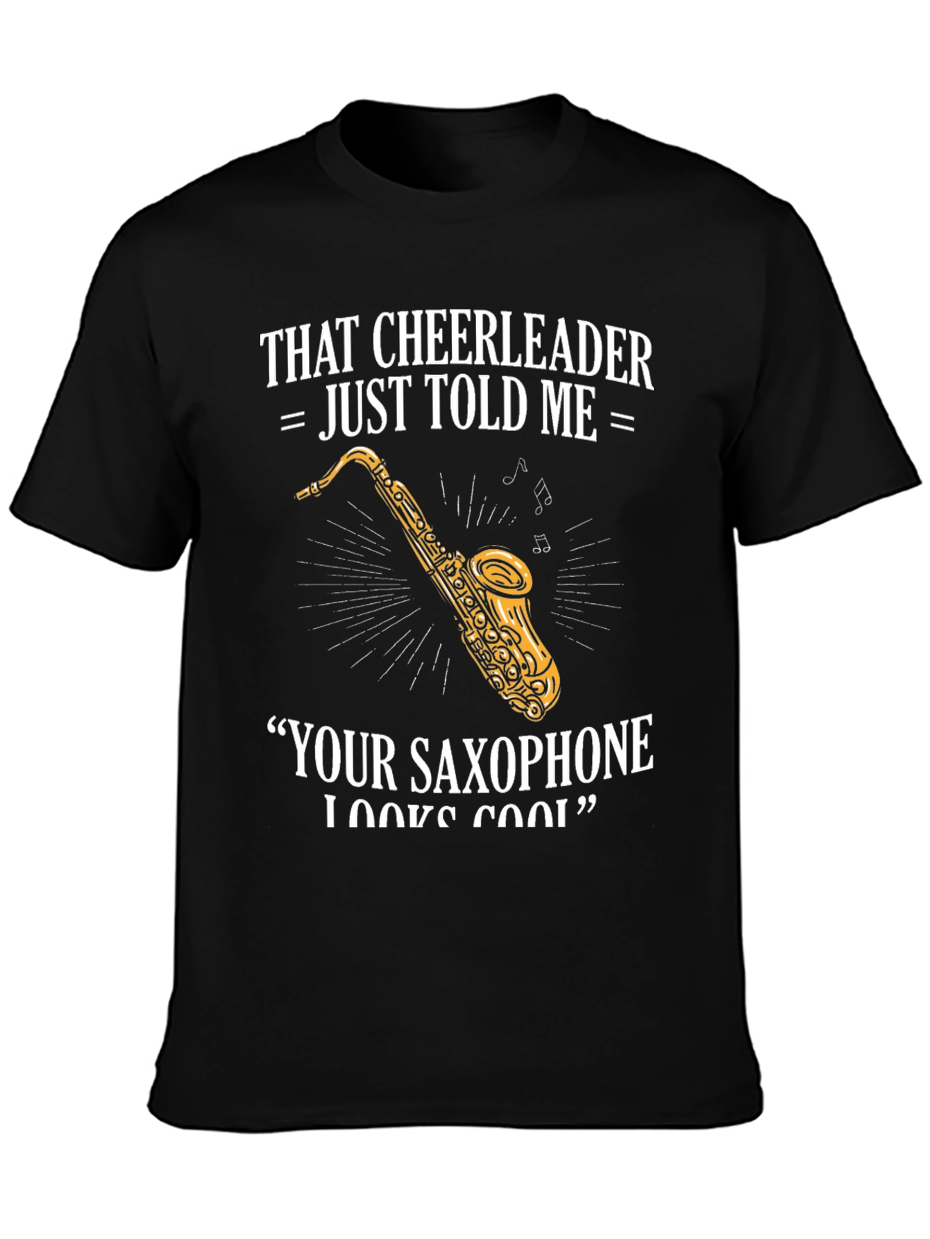 Black Saxophone Player T-Shirt: Cheerleader Told Me view 3