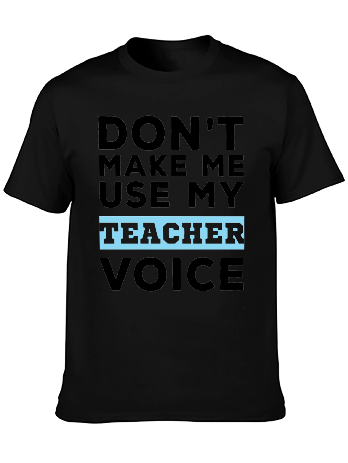 Black Don't Make Me Use My Teacher Voice T-Shirt view 3