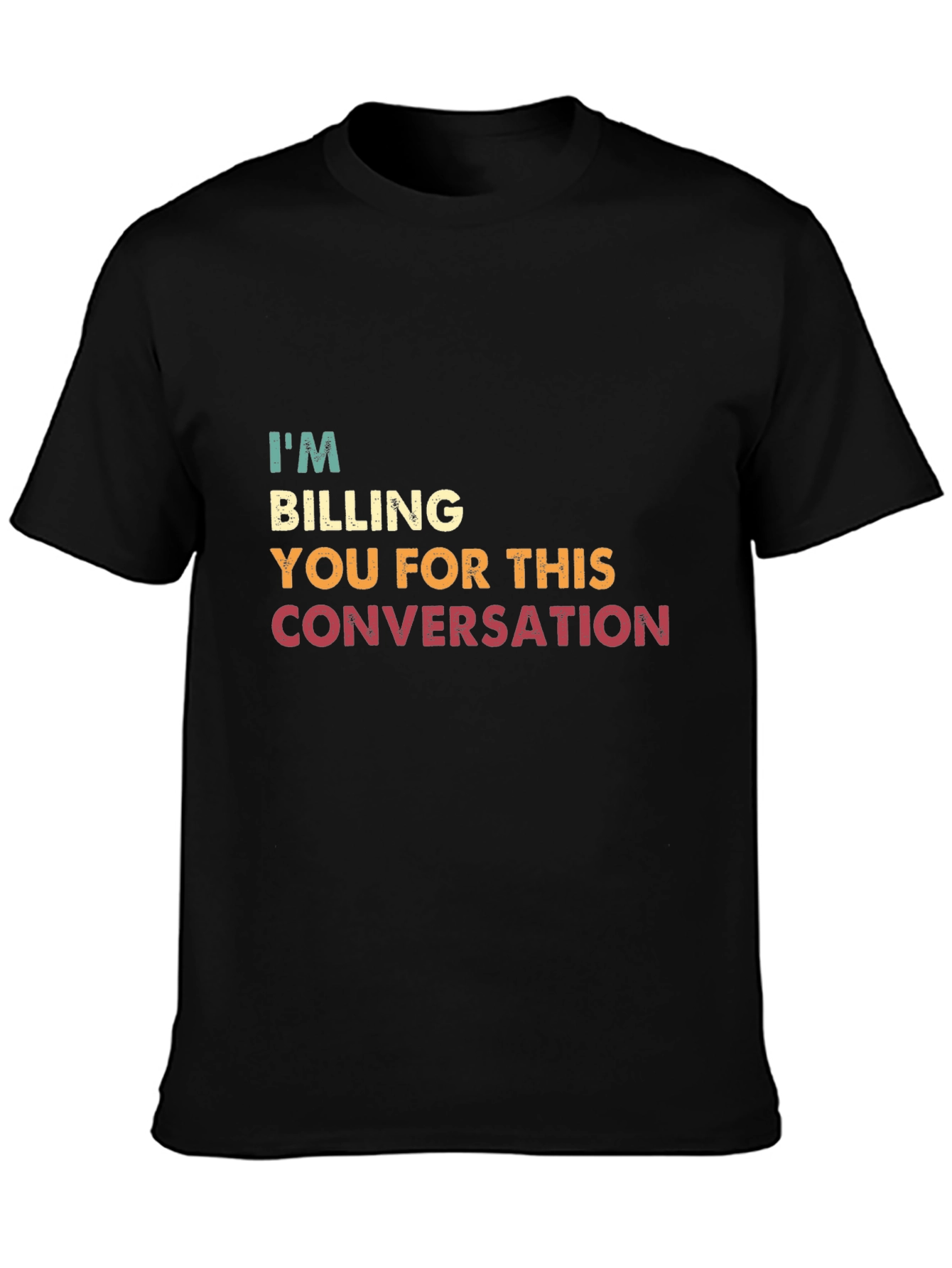 I'm Billing You for This Conversation T-Shirt - 3