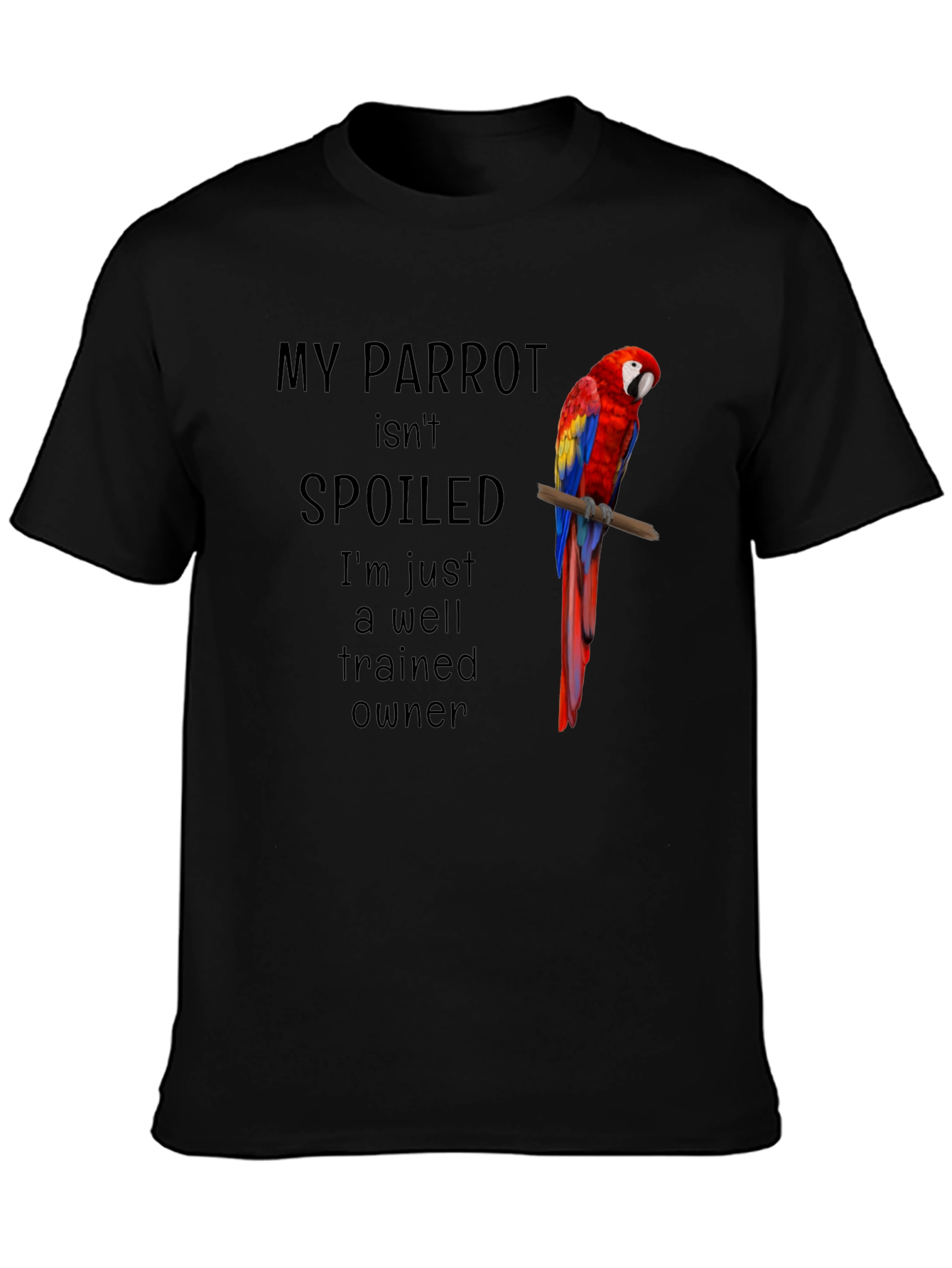 Black My Parrot Isn't Spoiled T-Shirt view 3