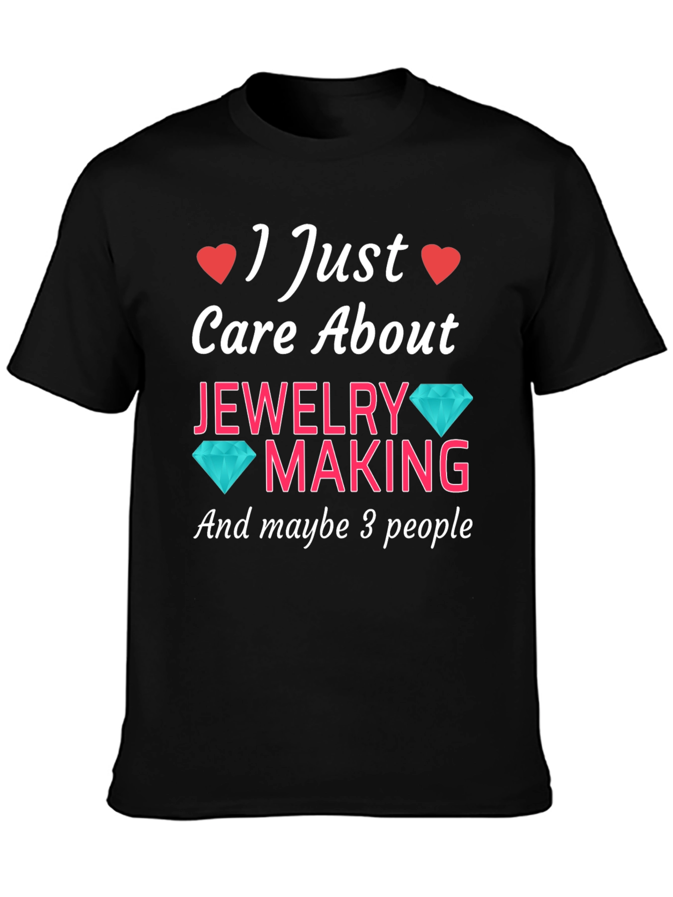 Black Jewelry Making T-Shirt: I Just Care About Jewelry Making view 3