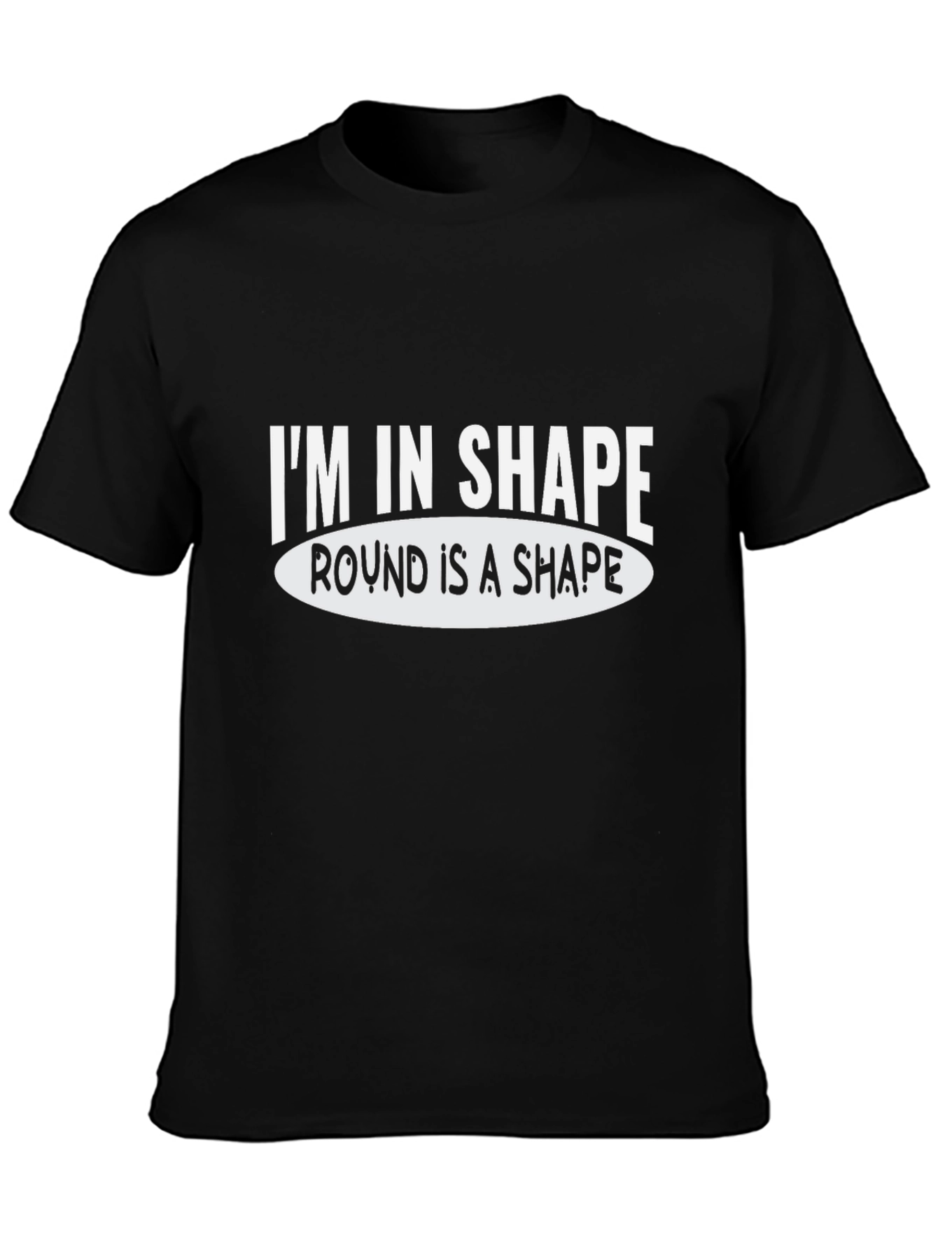 Black Funny Graphic Tee: I'm in Shape Round is a Shape view 3