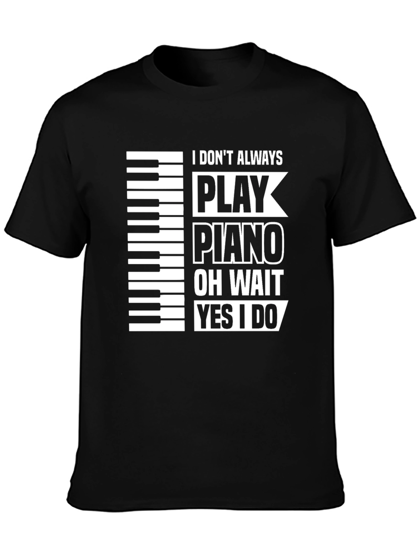 Black Piano Player Black T-Shirt: I Don't Always Play Piano... view 3