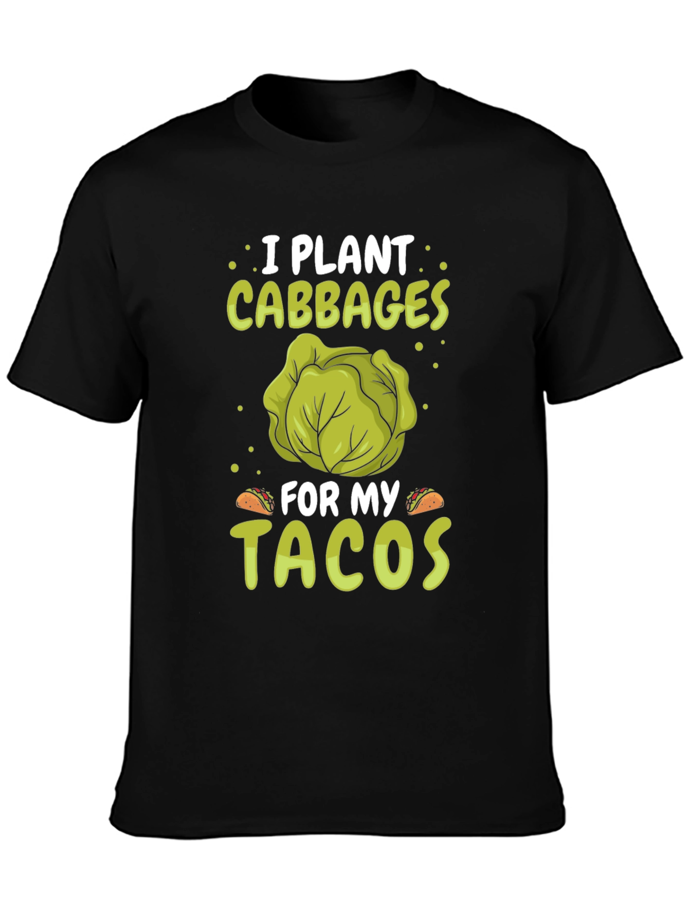 Black I Plant Cabbages for My Tacos - Funny T-Shirt view 3