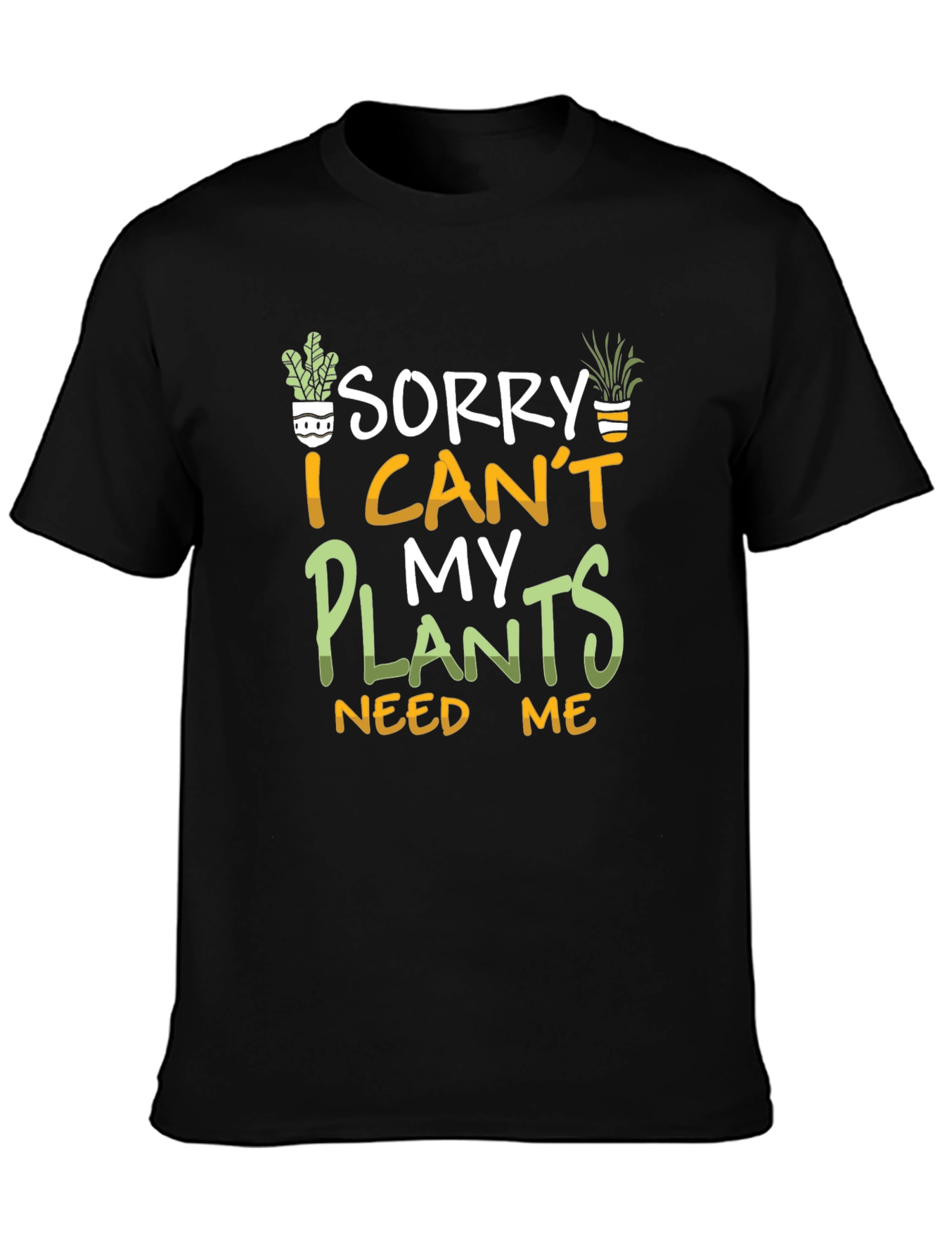 Black Sorry I Can't My Plants Need Me T-Shirt view 3
