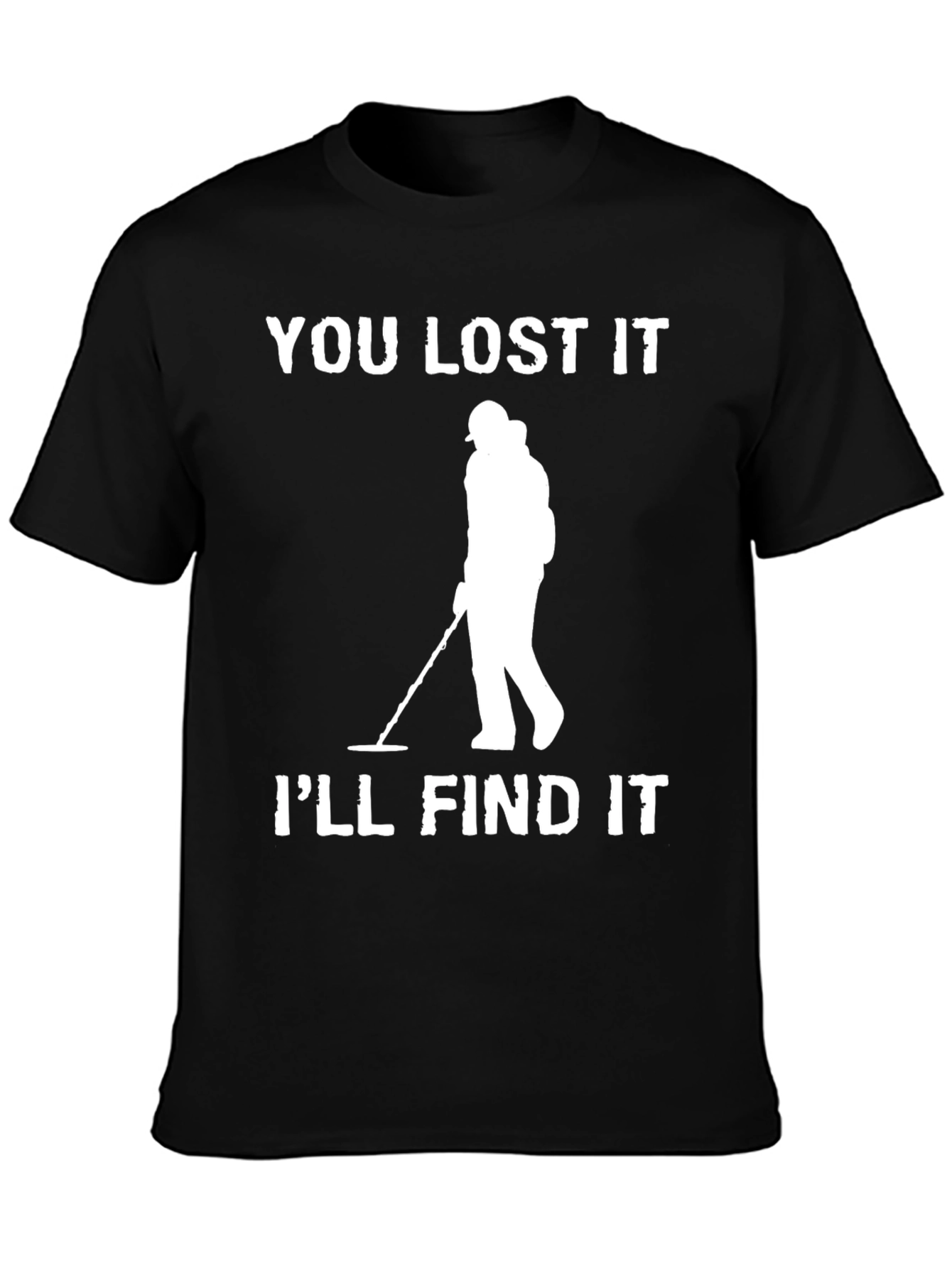 Black You Lost It I'll Find It Detectorist T-Shirt view 3