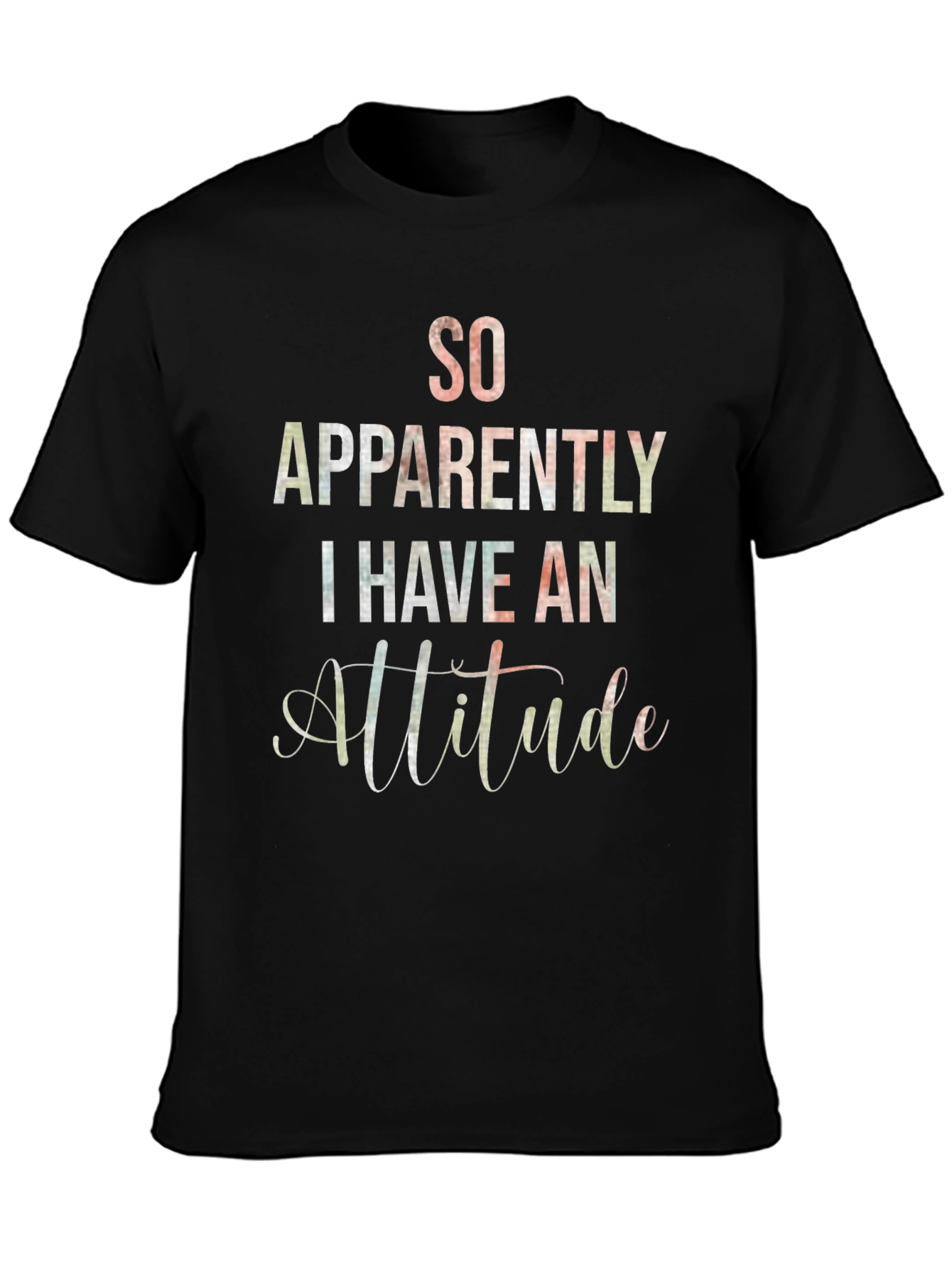 Black So Apparently I Have An Attitude T-Shirt view 3