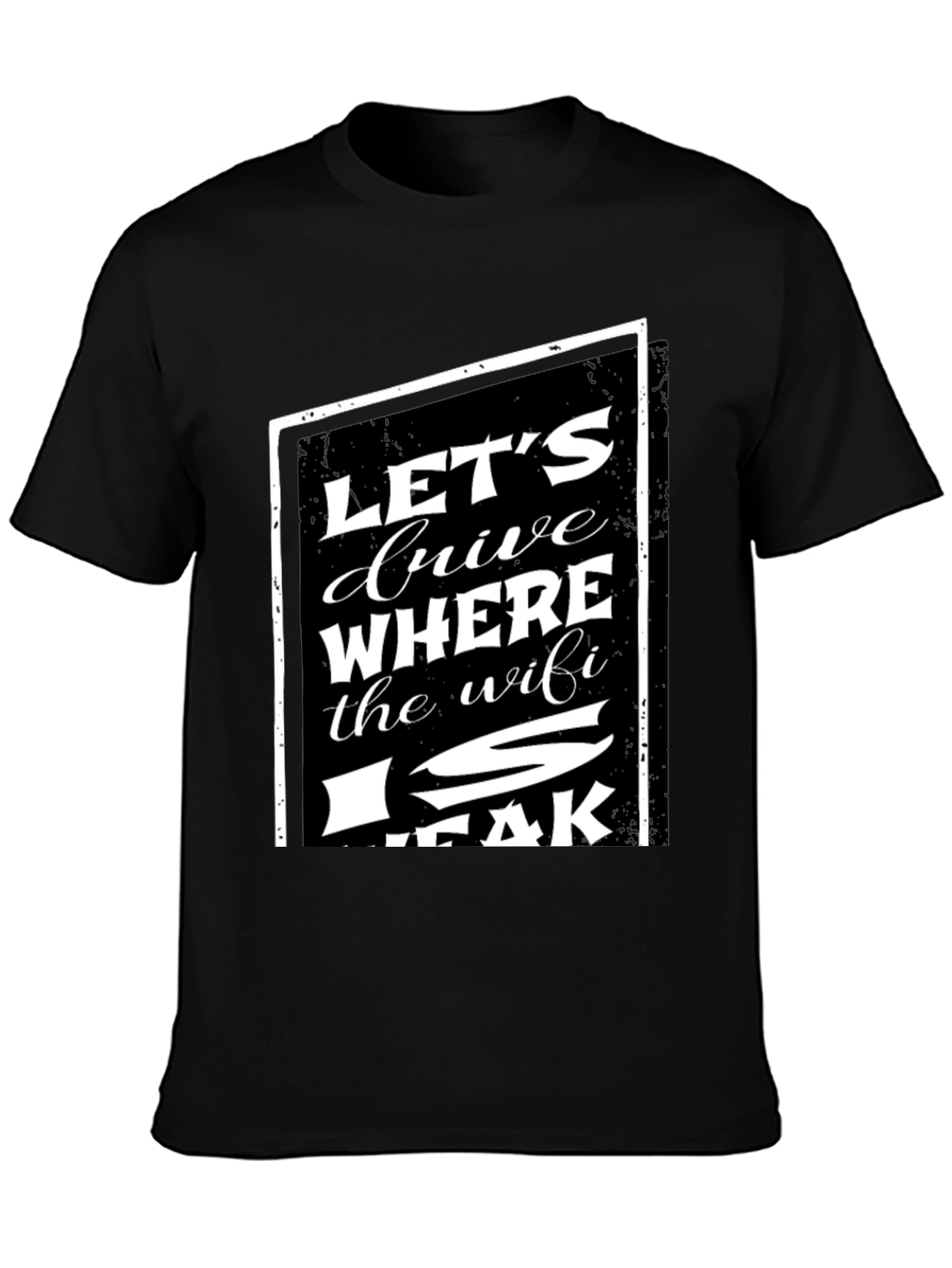 Black Let's Drive Where The WiFi Is Weak T-Shirt view 3