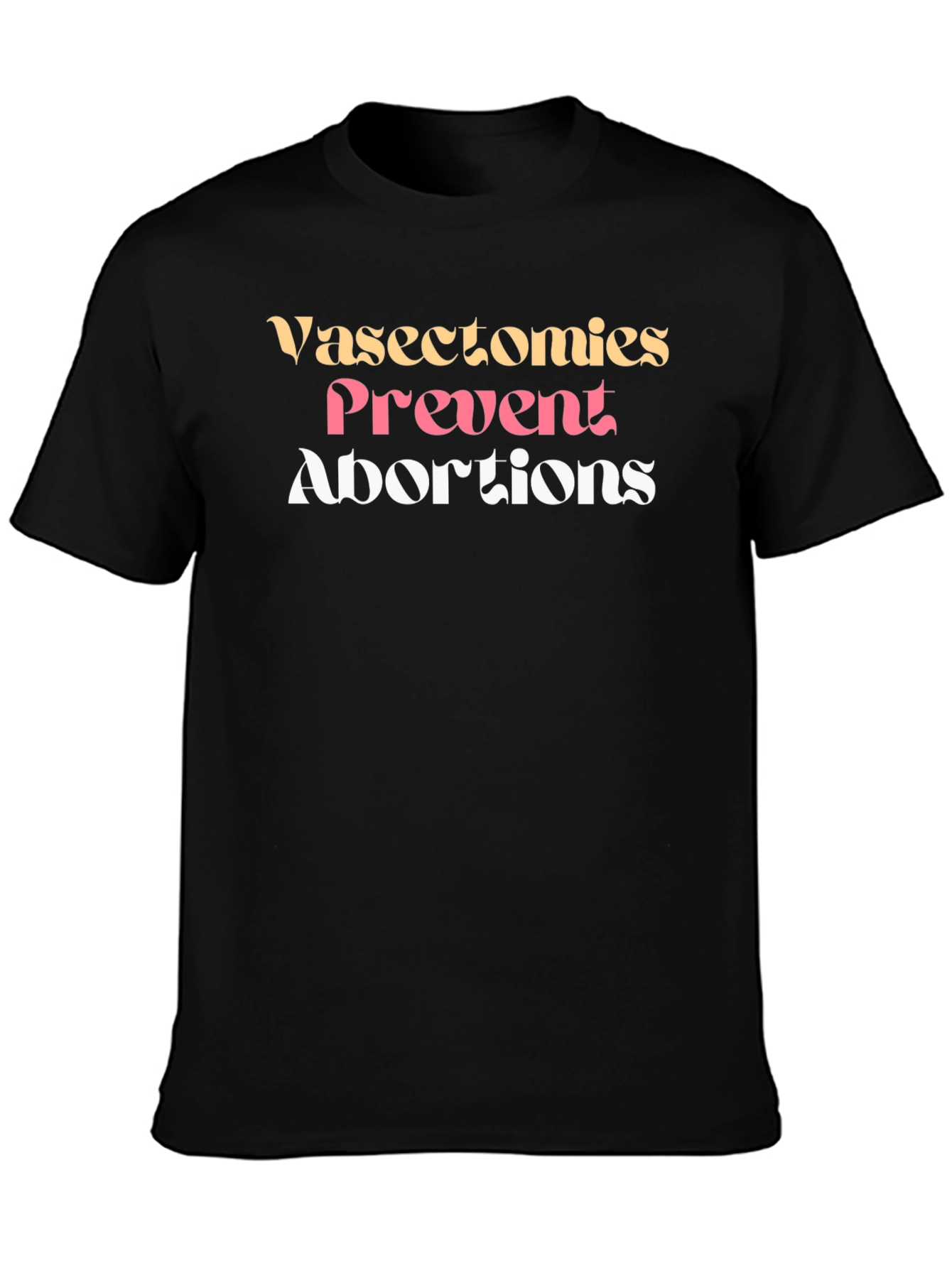 Vasectomies Prevent Abortions Graphic Tee - 3