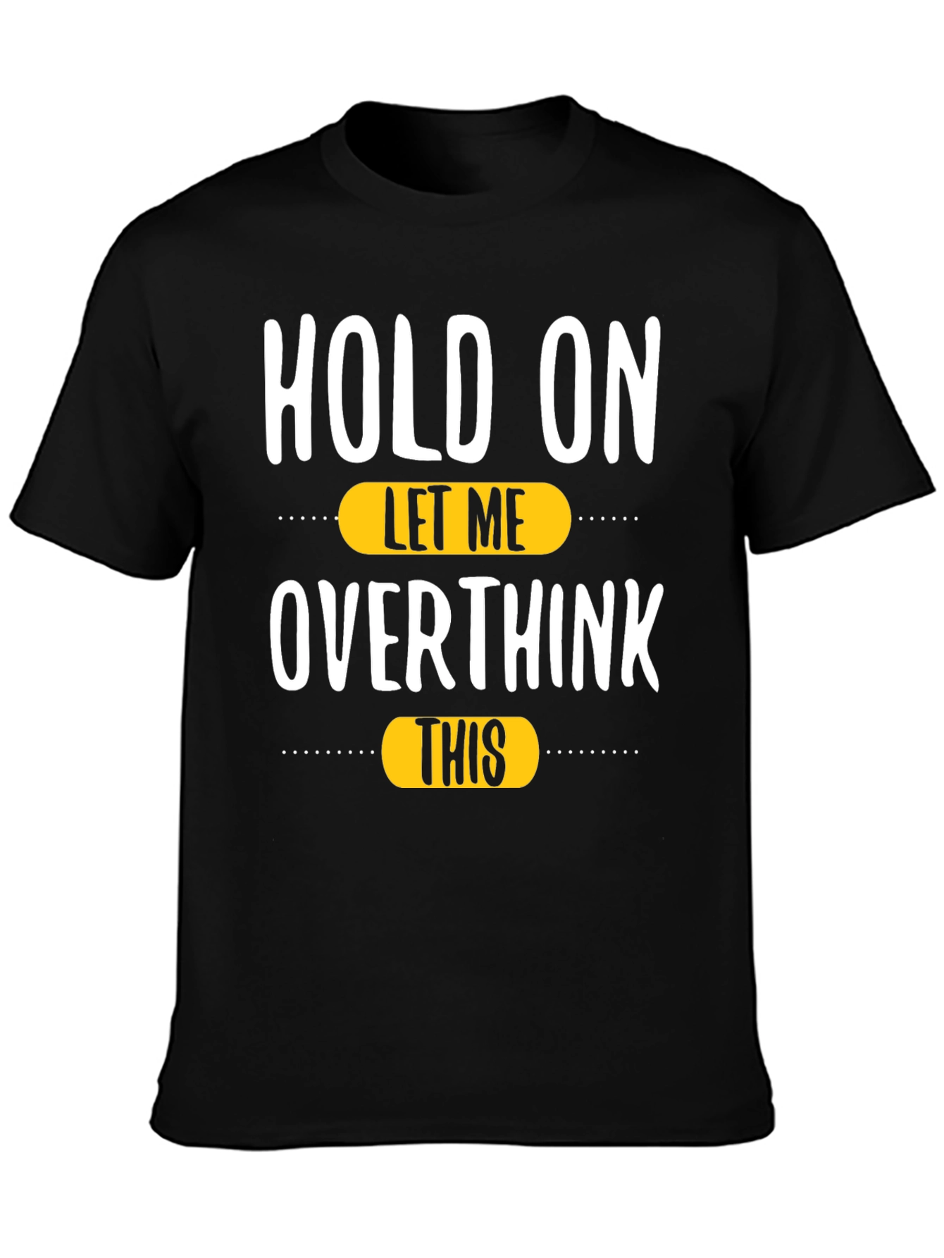 Black Hold On, Let Me Overthink This T-Shirt view 3