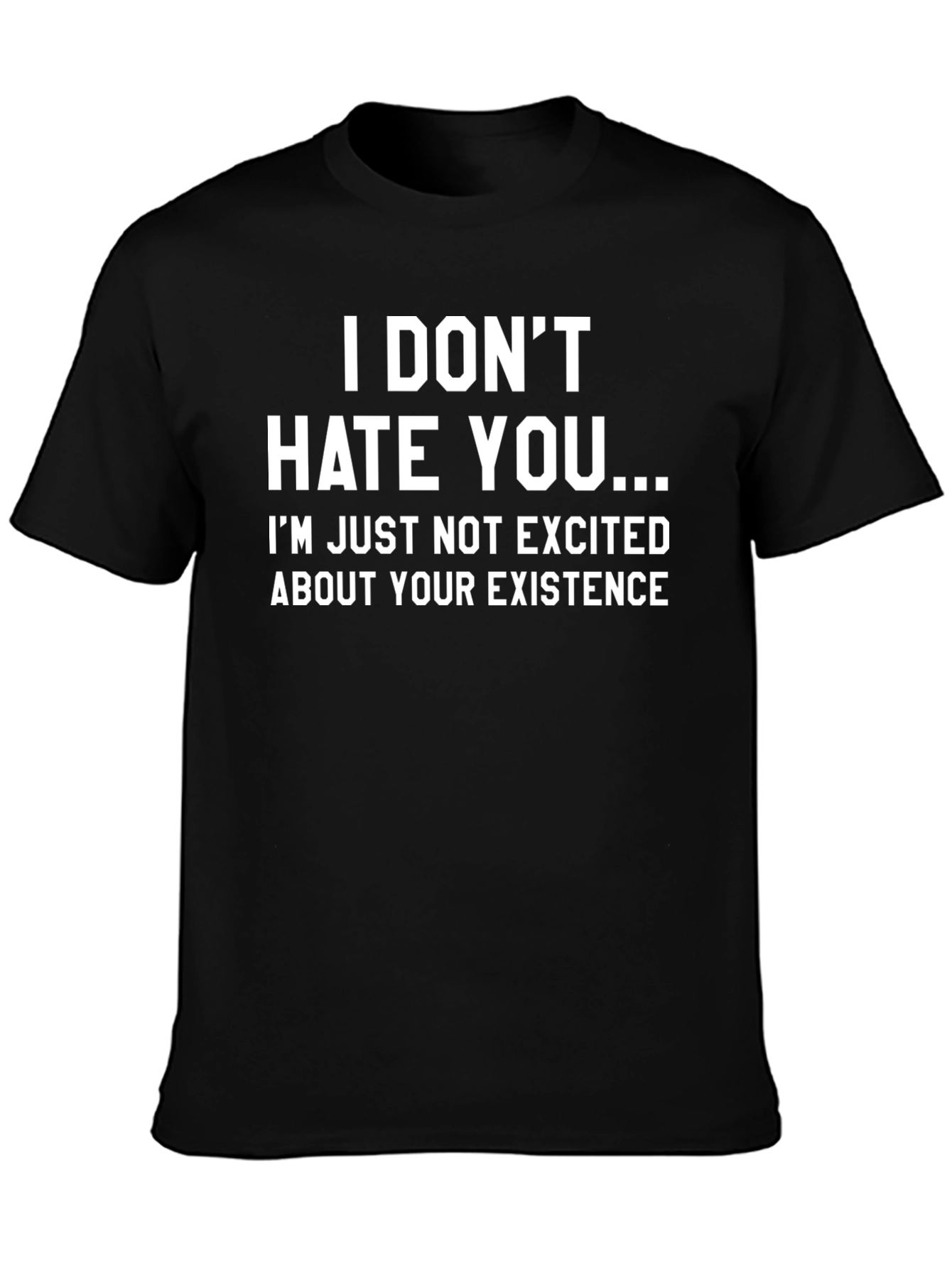 Black Funny Sarcastic T-Shirt - I Don't Hate You view 3