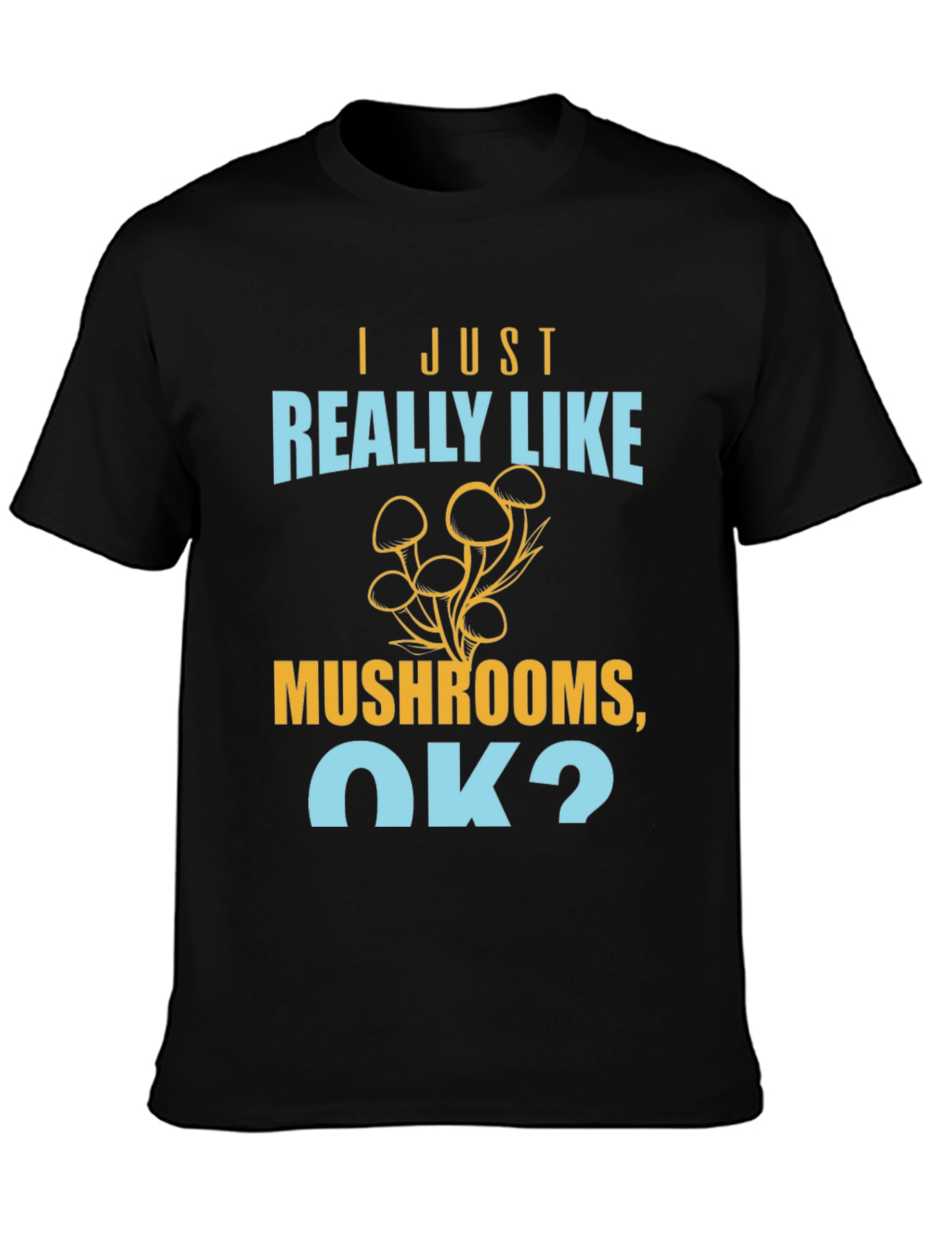 Black Mushroom Lover T-Shirt - I Just Really Like Mushrooms, OK? view 3