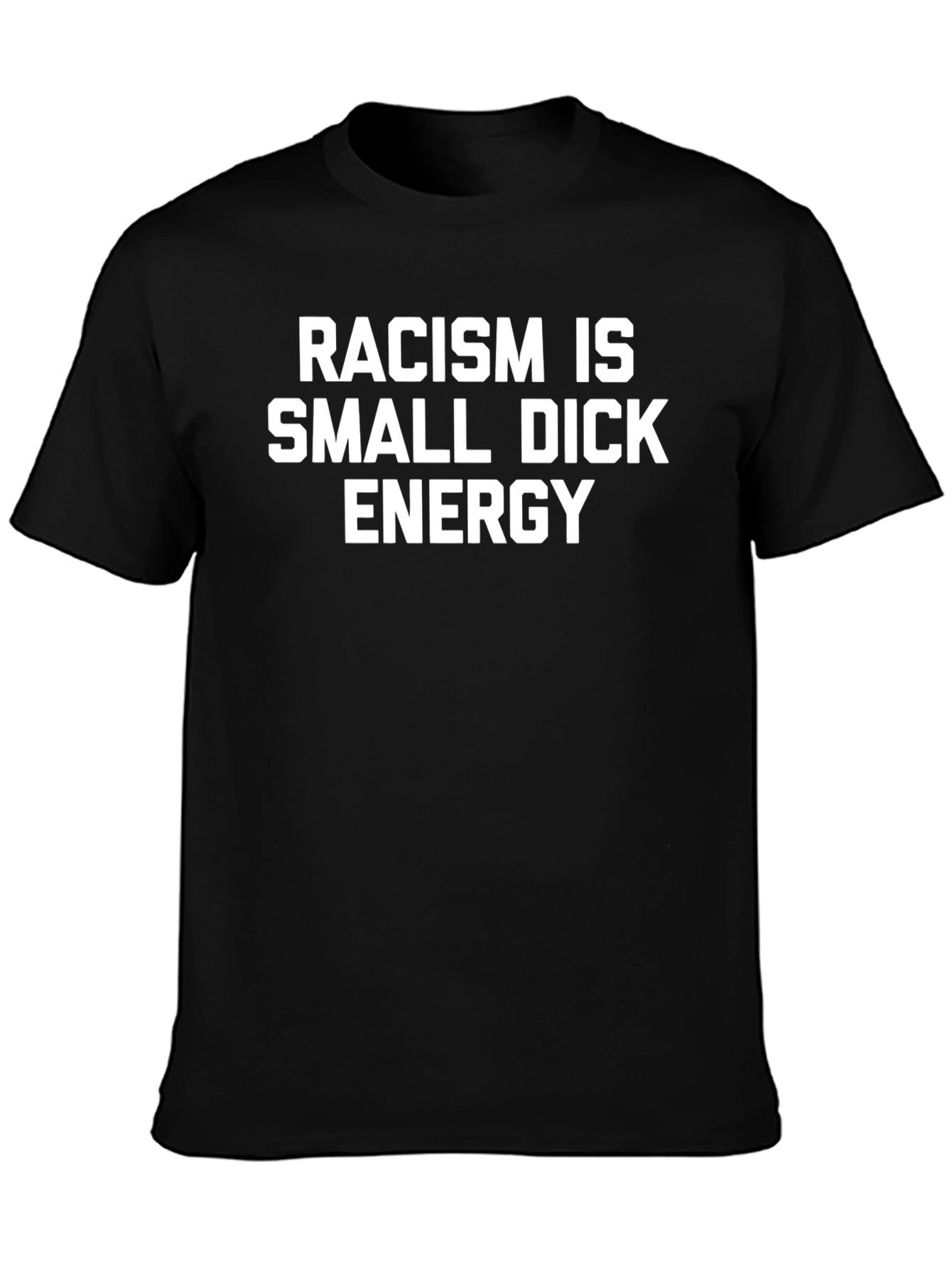 Black Racism Is Small Dick Energy Statement T-Shirt view 3