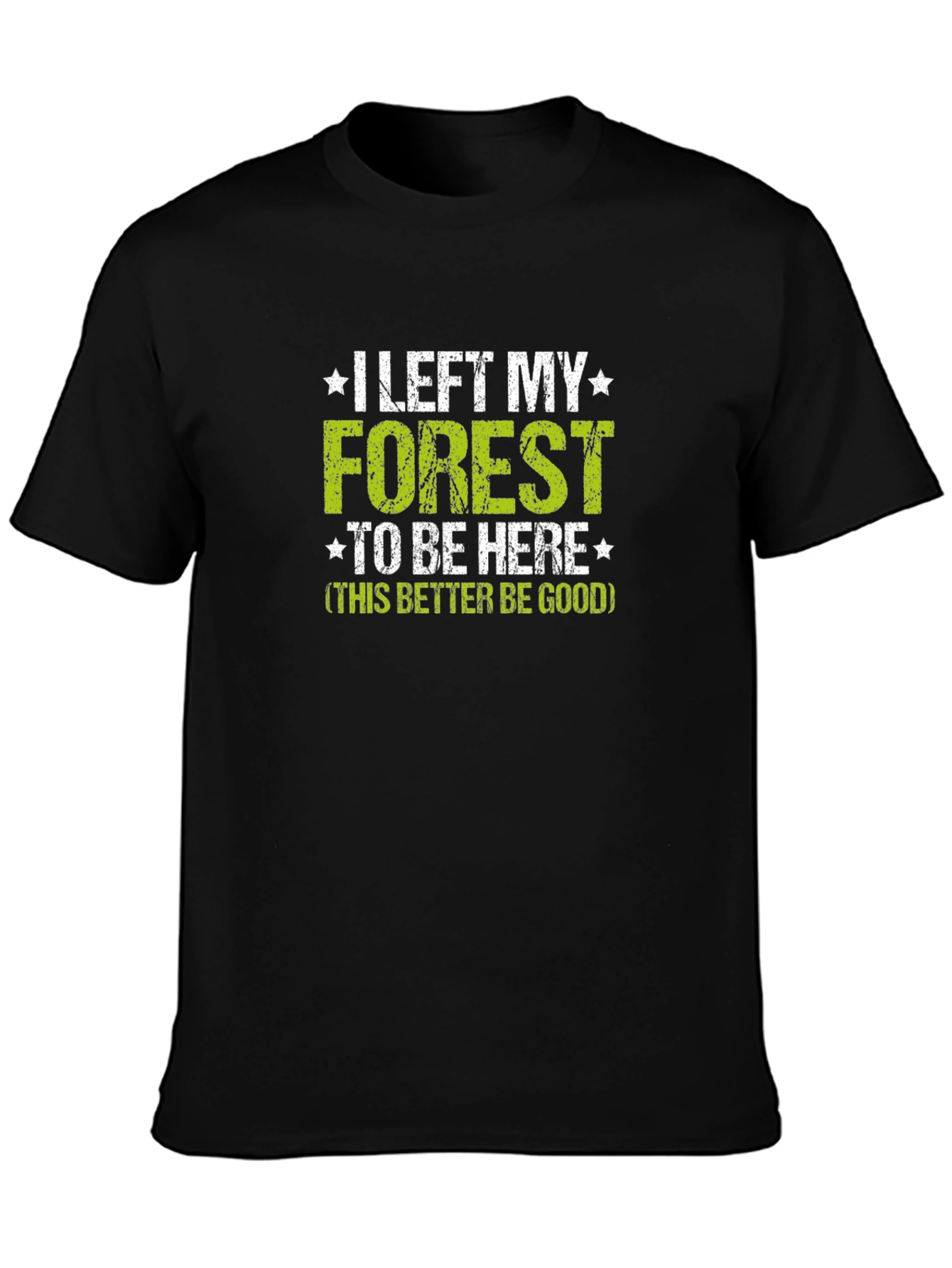 Black Funny Forest Lover T-Shirt - I Left My Forest To Be Here view 3
