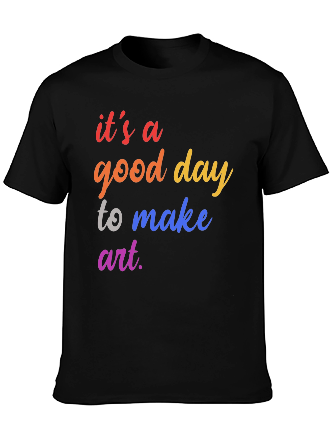 Black It's a Good Day To Make Art T-Shirt view 3