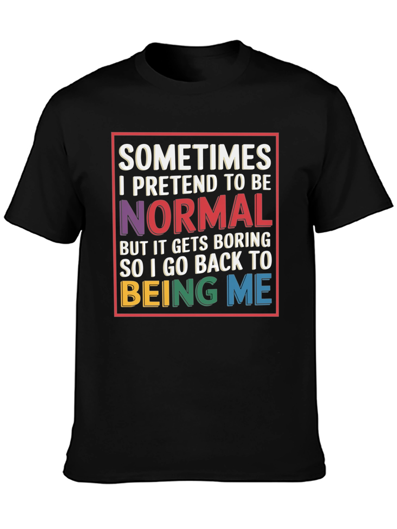 Black Sometimes I Pretend To Be Normal T-Shirt view 3