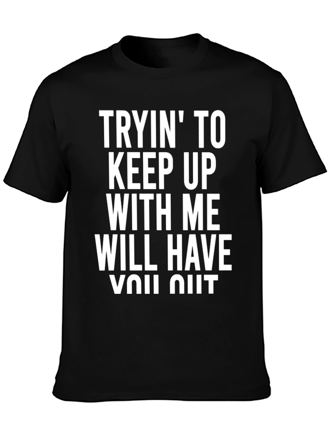 Black Funny Graphic T-Shirt - Tryin' To Keep Up Will Have You Quit view 3