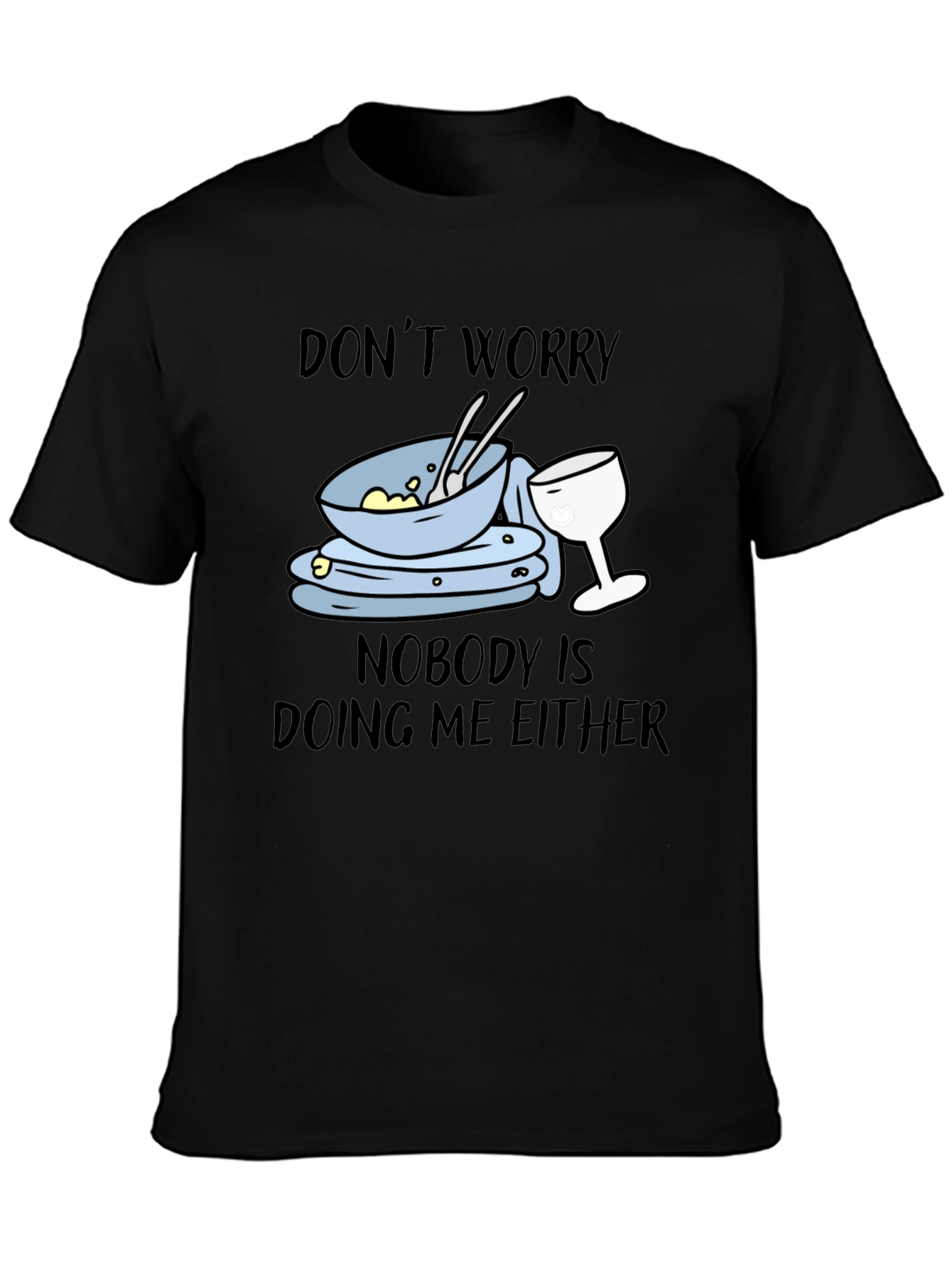 Black Don't Worry Dirty Dishes Graphic T-Shirt view 3