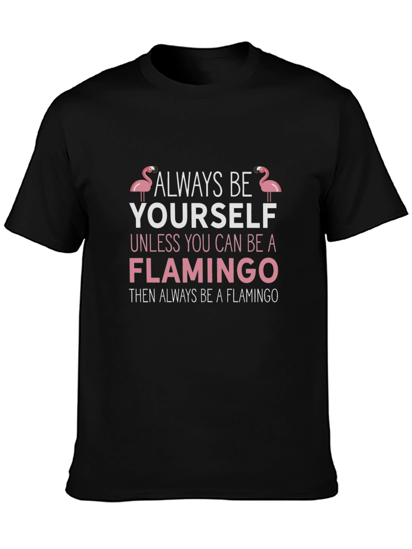 Black Always Be Yourself Flamingo T-Shirt view 3